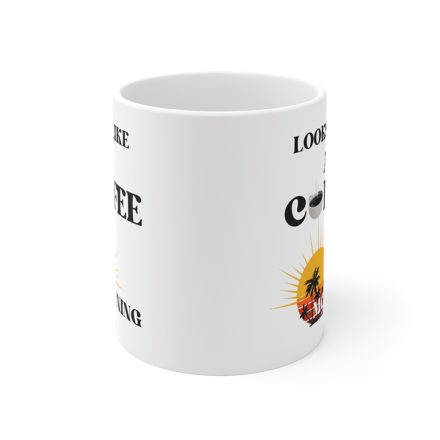 Looks Like A Coffee Morning Ceramic Mugs (11oz\15oz\20oz)