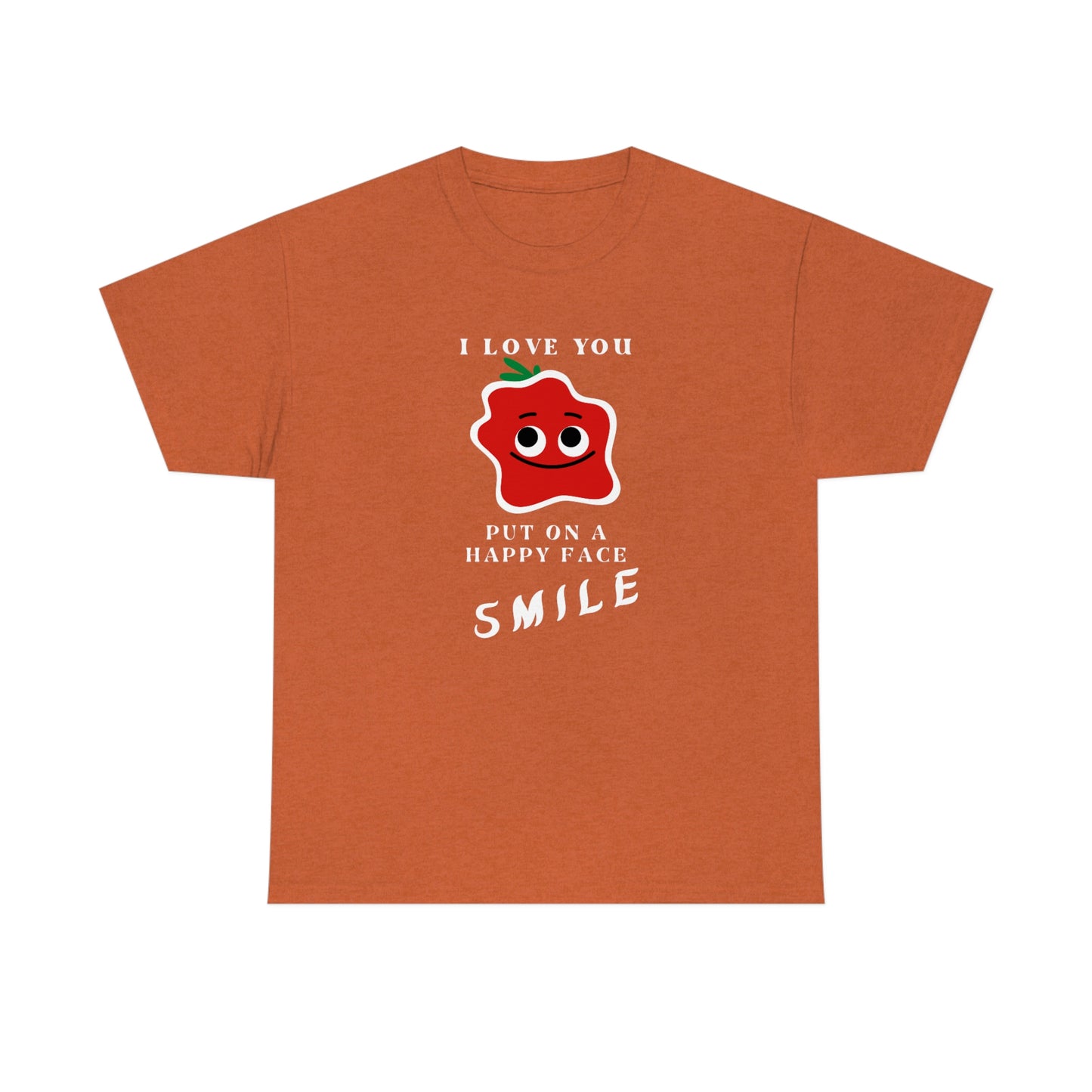 I Love You, Put On A Happy Face, Smile Unisex Heavy Cotton Tee