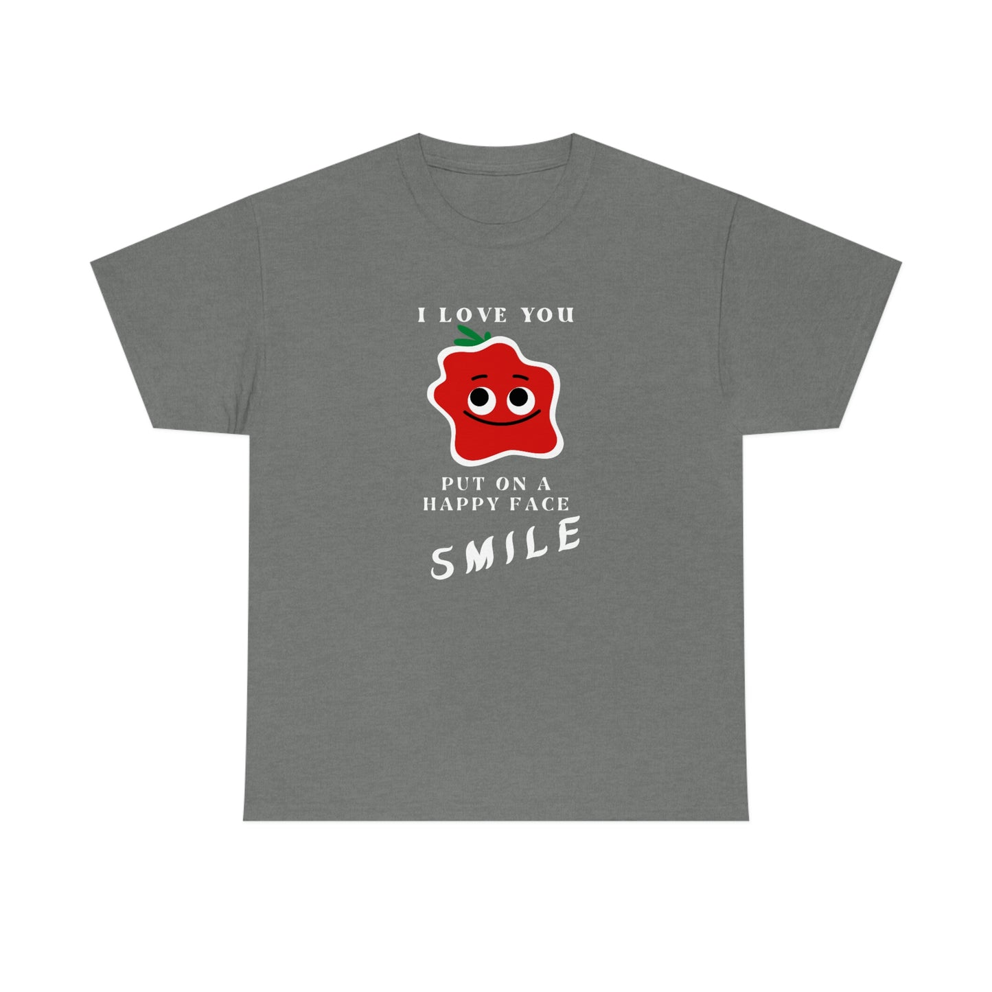 I Love You, Put On A Happy Face, Smile Unisex Heavy Cotton Tee