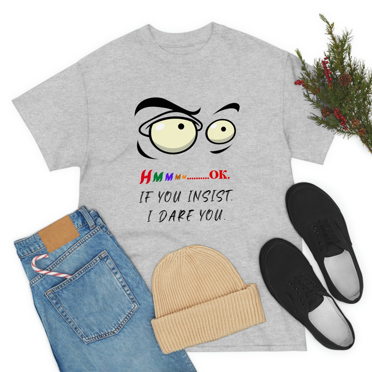 Hmmm...OK, If You Insist. I Dare You Unisex Heavy Cotton Tee