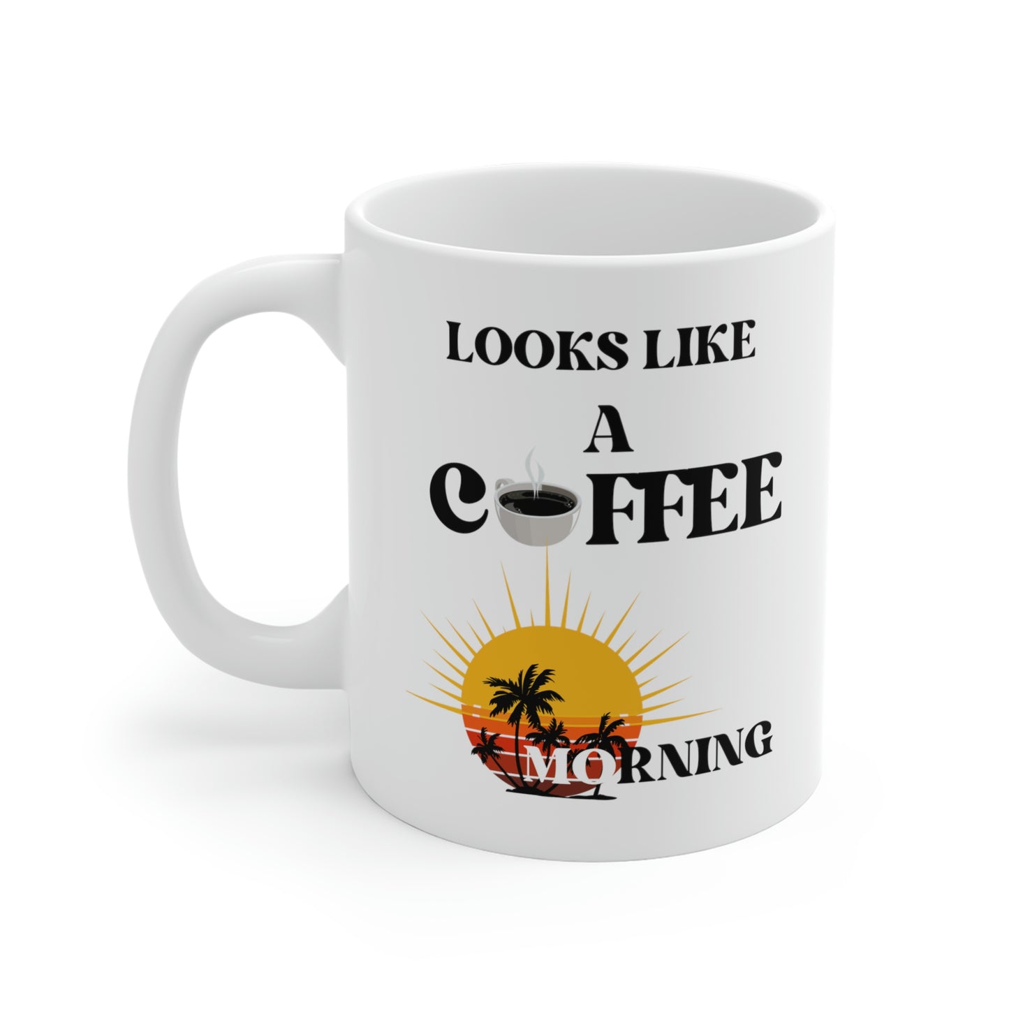 Looks Like A Coffee Morning Ceramic Mugs (11oz\15oz\20oz)