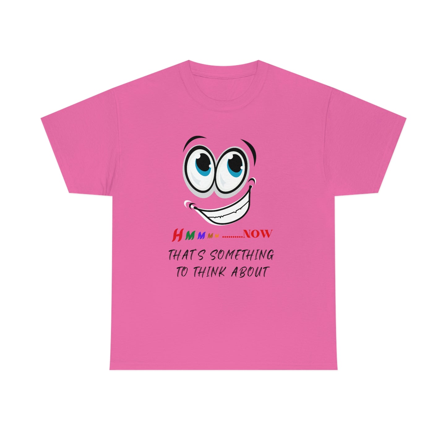 Hmmm...Now That's Something To Think About, Unisex Heavy Cotton Tee