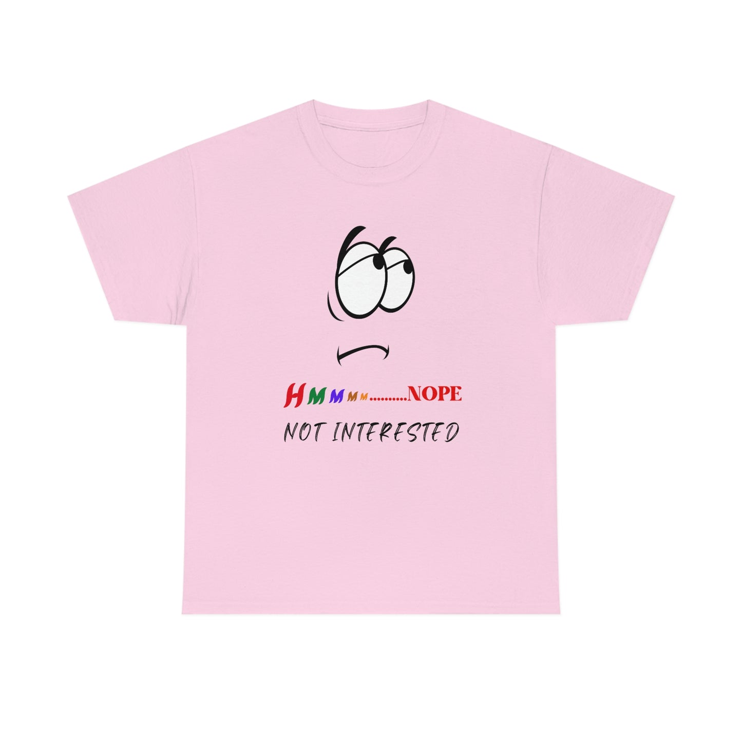 Hmmm... Nope, Not Interested, Unisex Heavy Cotton Tee