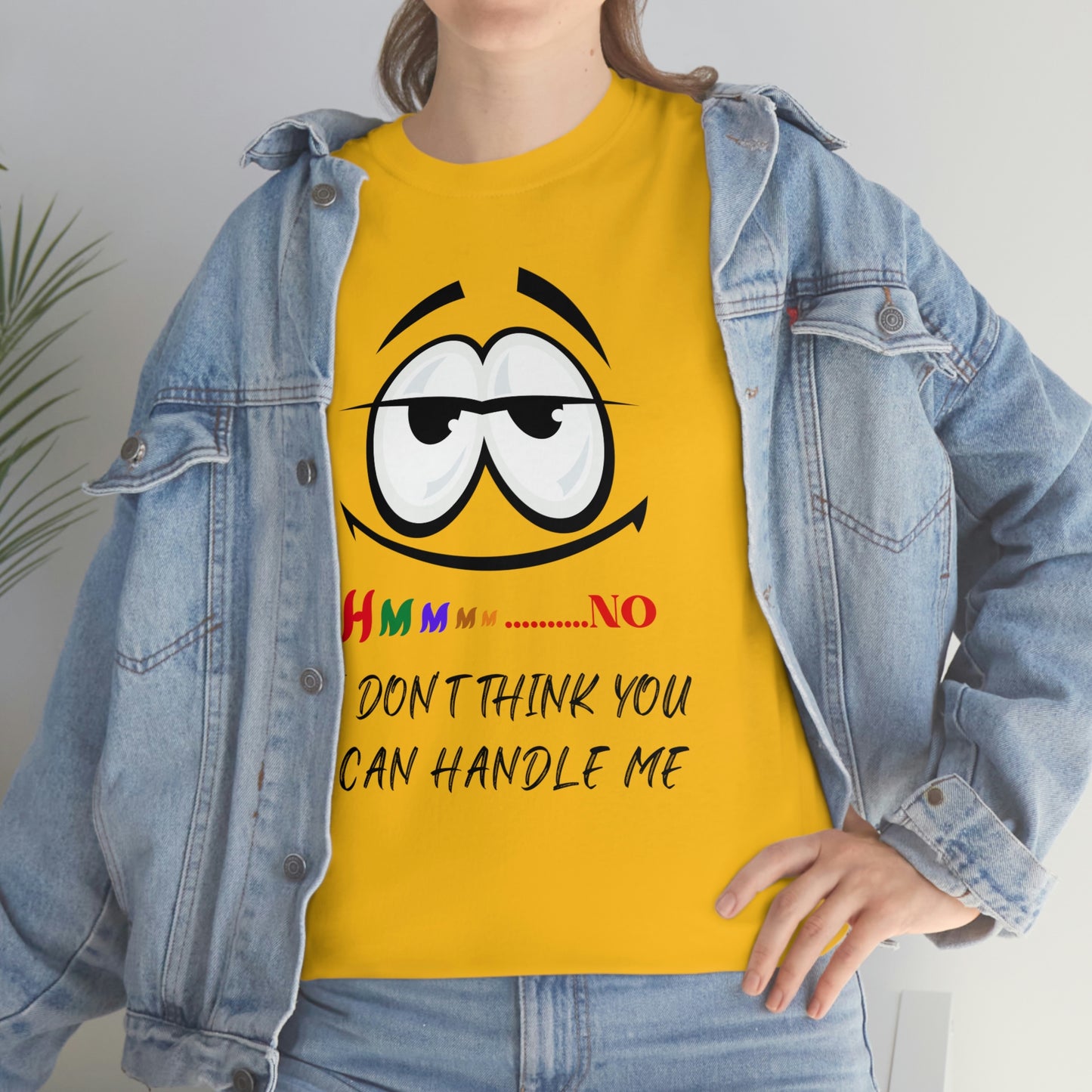 Hmmm... I Don't Think You Can Handle Me, Unisex Heavy Cotton Tee