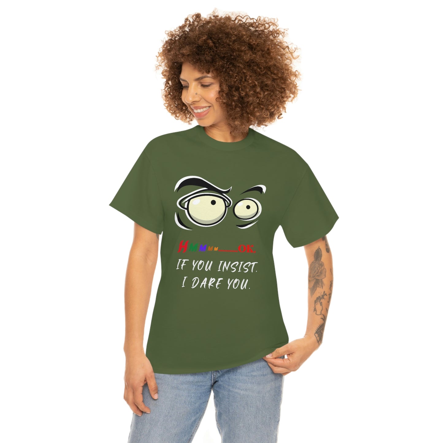 Hmmm... OK, If You Insist. I Dare You Unisex Heavy Cotton Tee