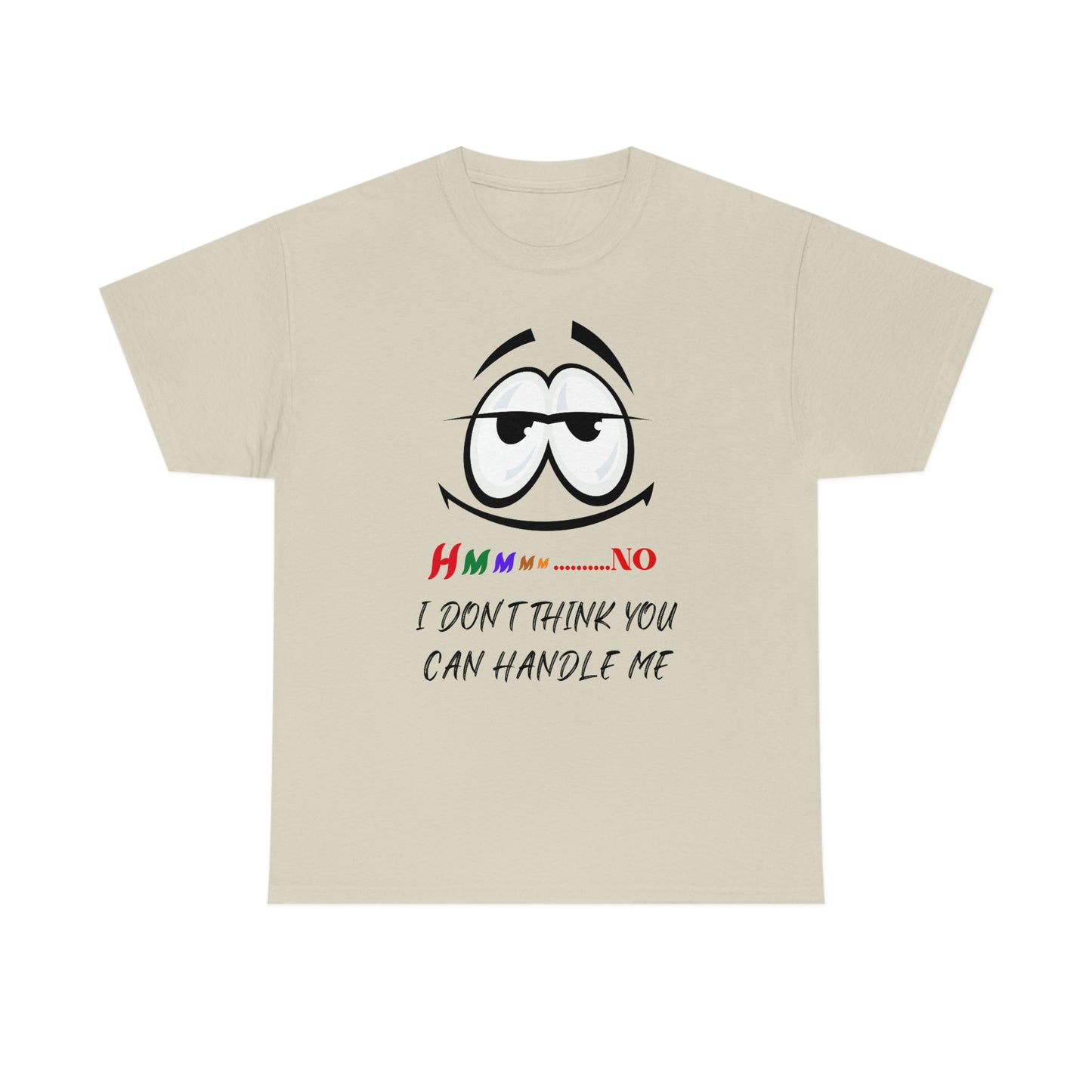 Hmmm... I Don't Think You Can Handle Me, Unisex Heavy Cotton Tee