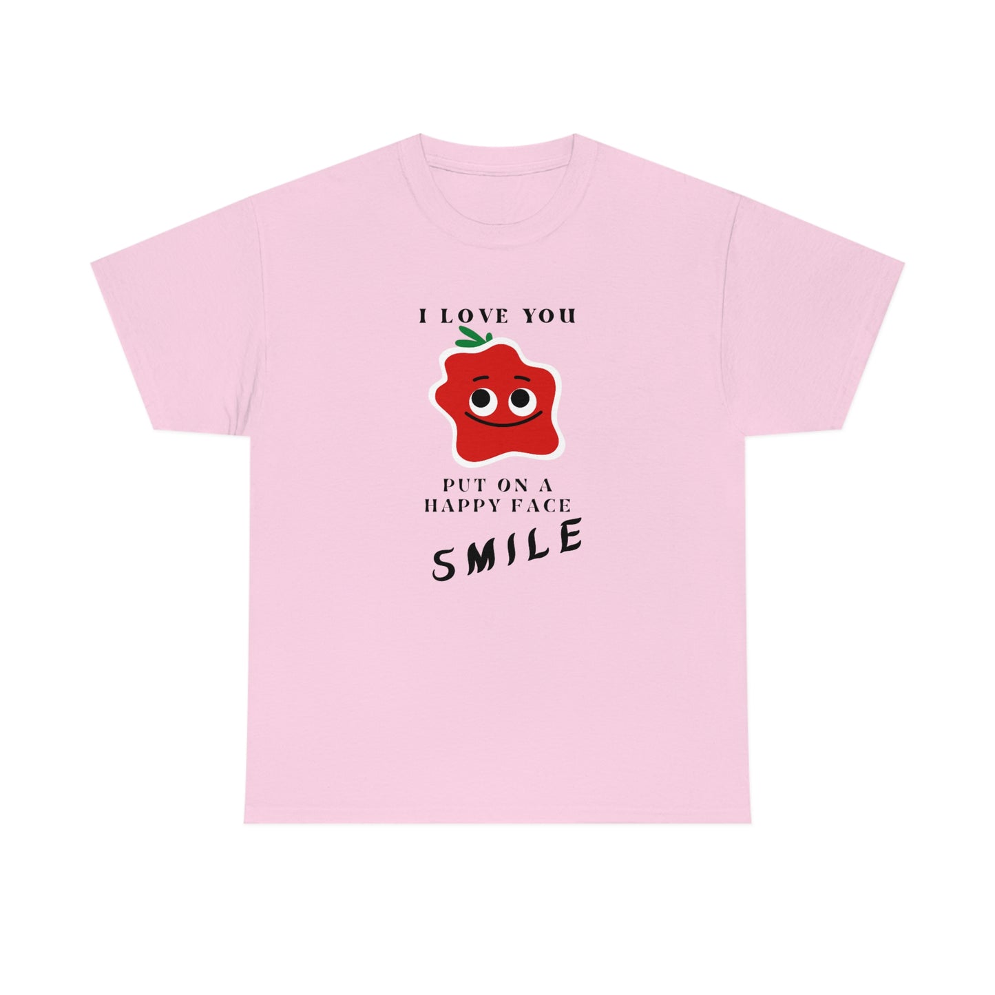 I Love You, Put On A Happy Face, Smile Unisex Heavy Cotton Tee