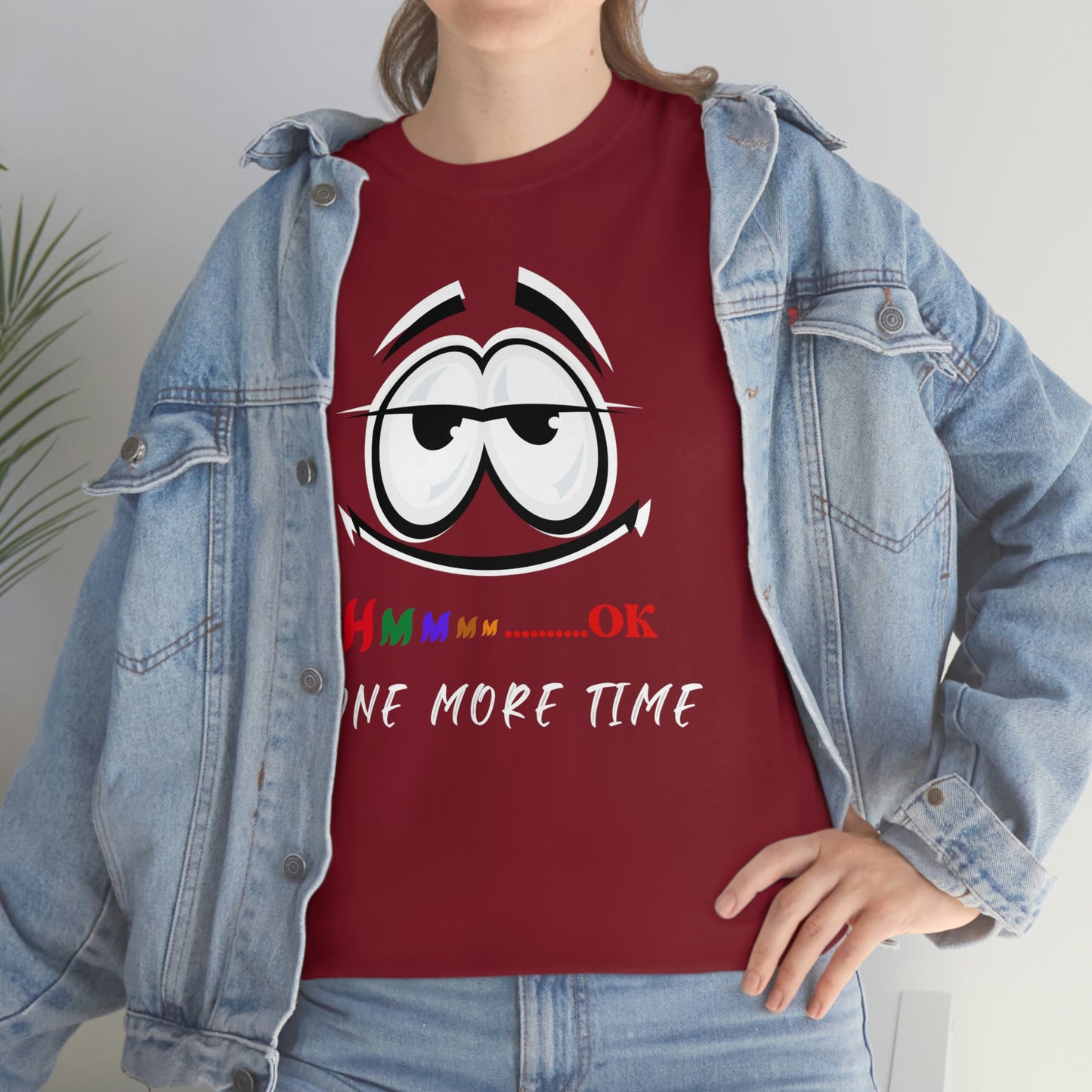 Hmmm... OK, One More Time Unisex Heavy Cotton Tee