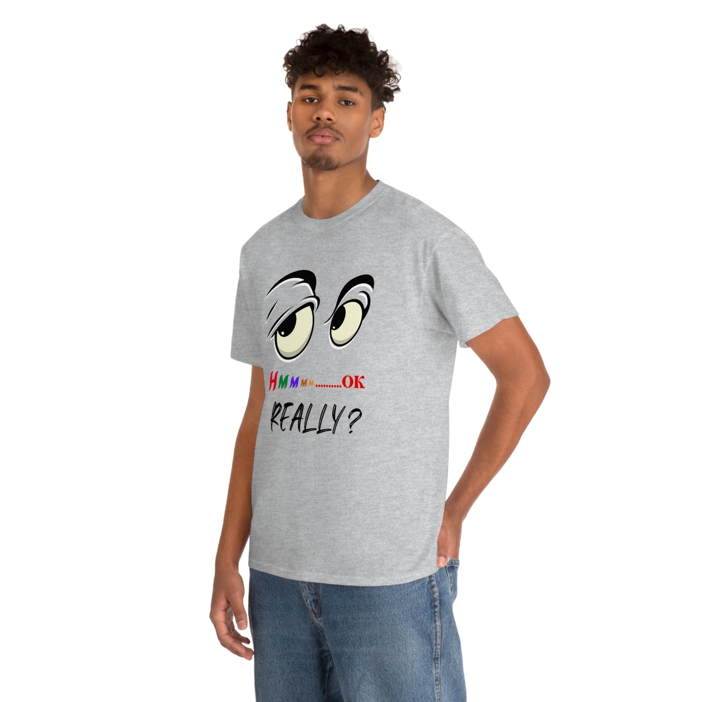 Hmmm OK....... Really? Unisex Heavy Cotton Tee