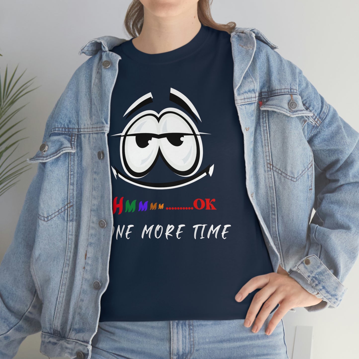 Hmmm... OK, One More Time Unisex Heavy Cotton Tee