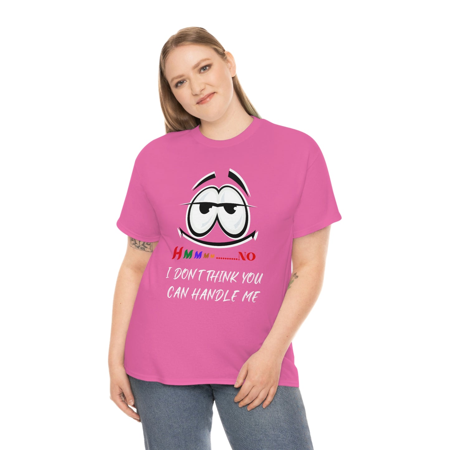 Hmmm... I Don't Think You Can Handle Me, Unisex Heavy Cotton Tee