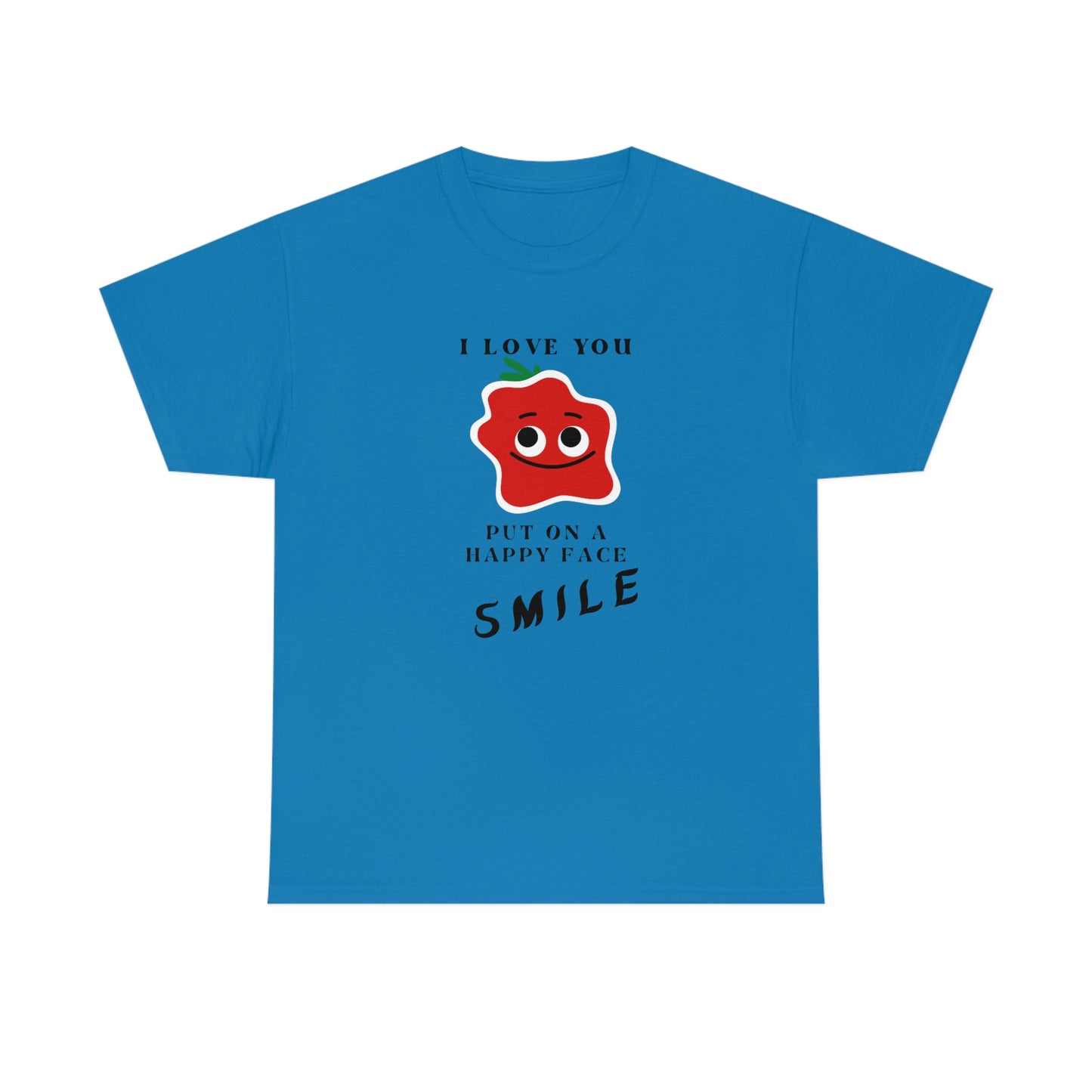 I Love You, Put On A Happy Face, Smile Unisex Heavy Cotton Tee