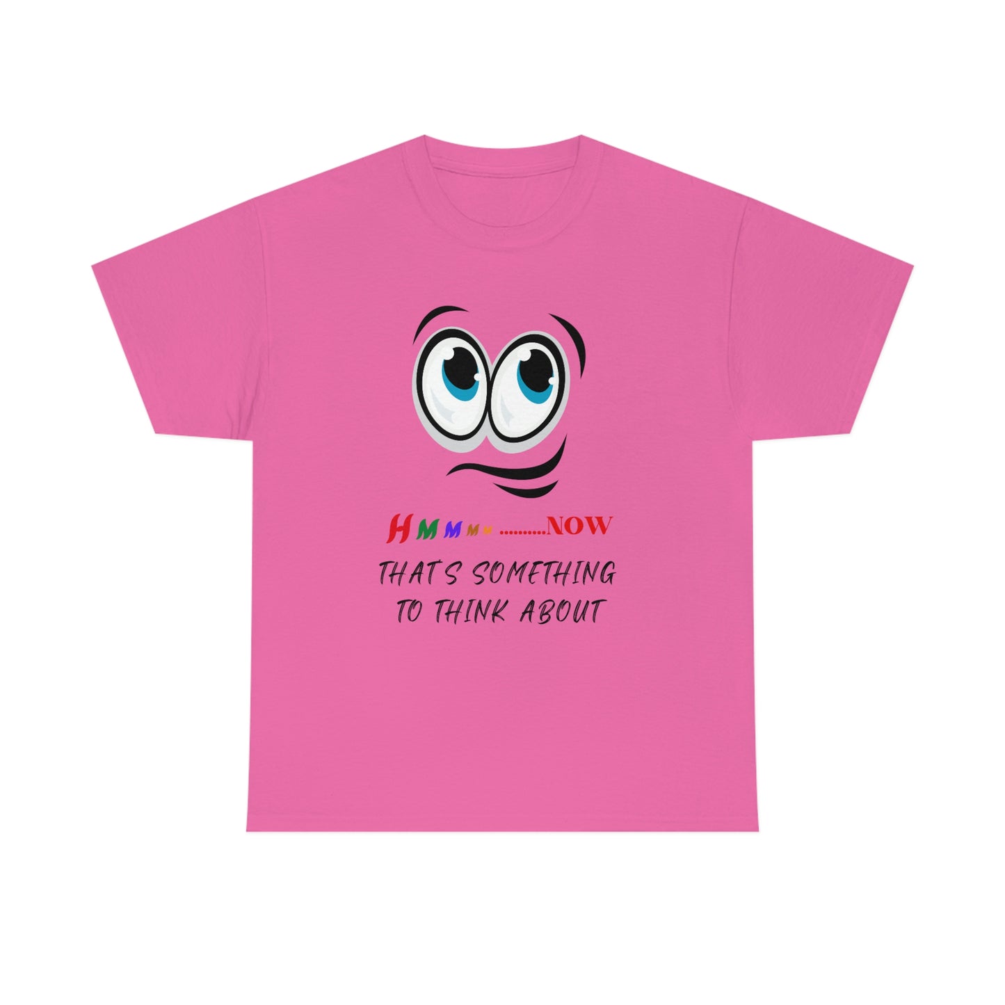 Hmmm... Now That's Something To Think About, Unisex Heavy Cotton Tee