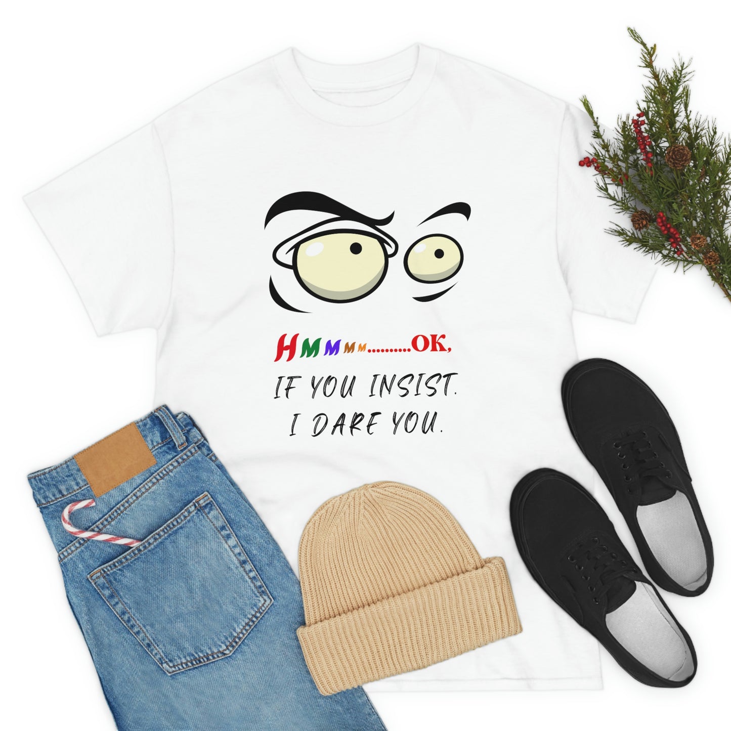 Hmmm...OK, If You Insist. I Dare You Unisex Heavy Cotton Tee