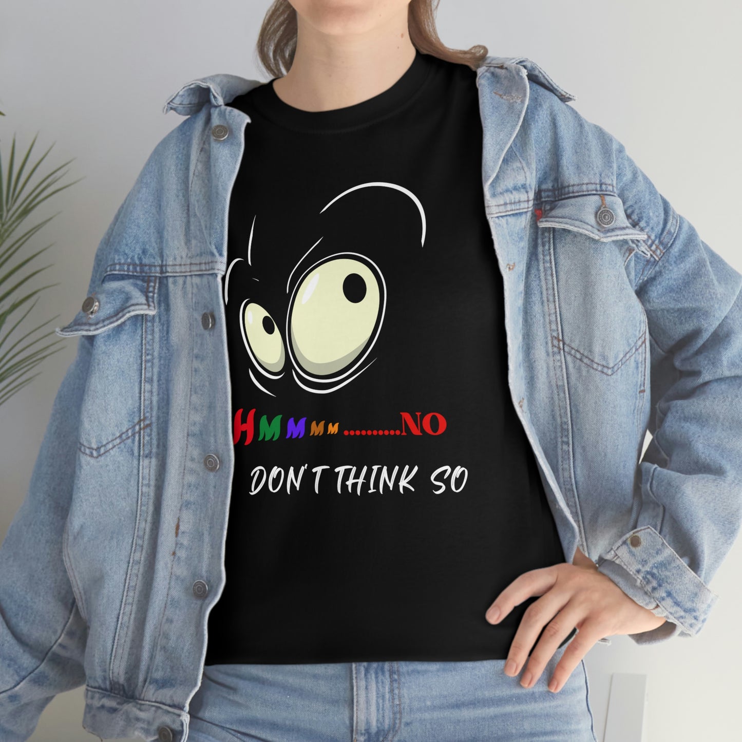 Hmmm... No I Don't Think So, Unisex Heavy Cotton Tee