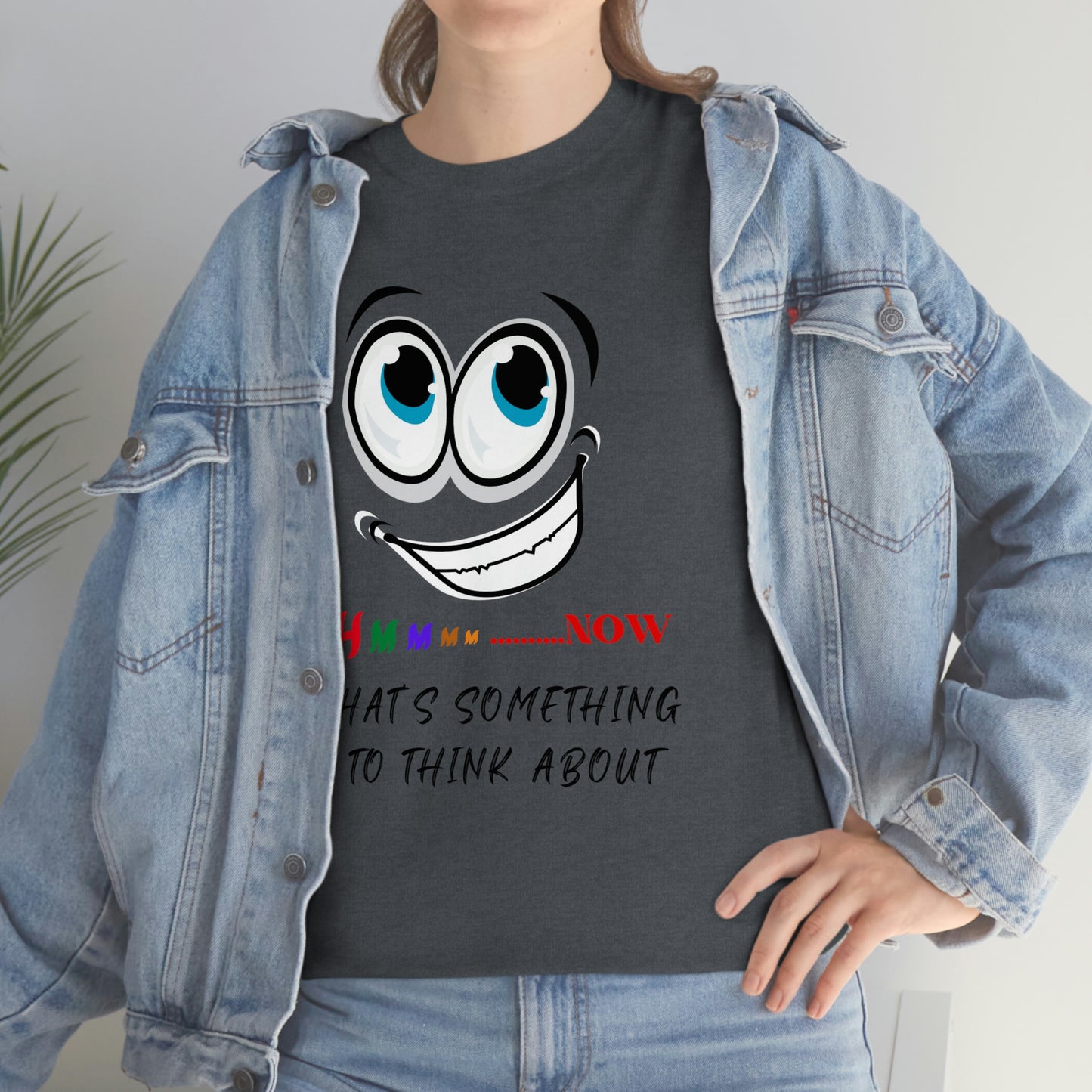 Hmmm...Now That's Something To Think About, Unisex Heavy Cotton Tee