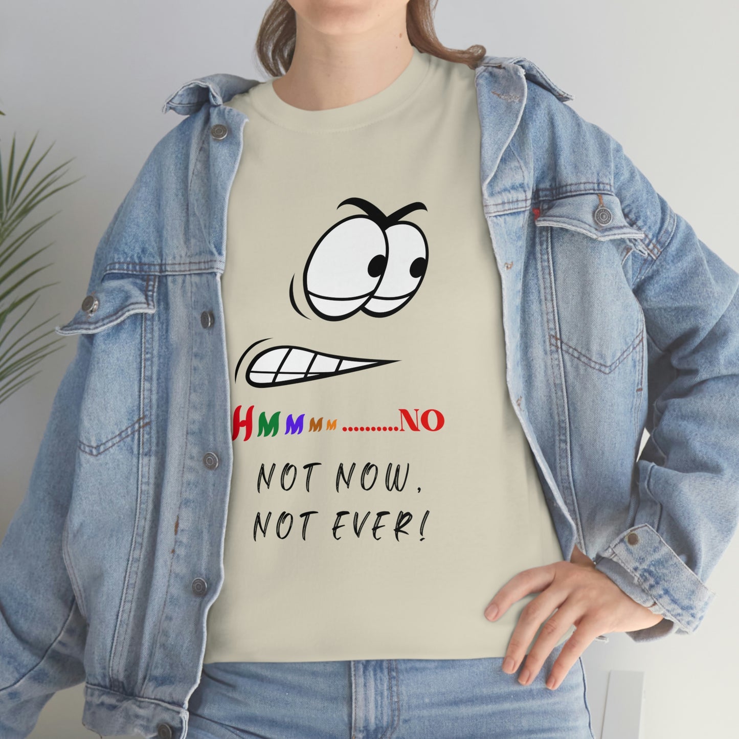 Hmmm... No, Not Now Not Ever Unisex Heavy Cotton Tee