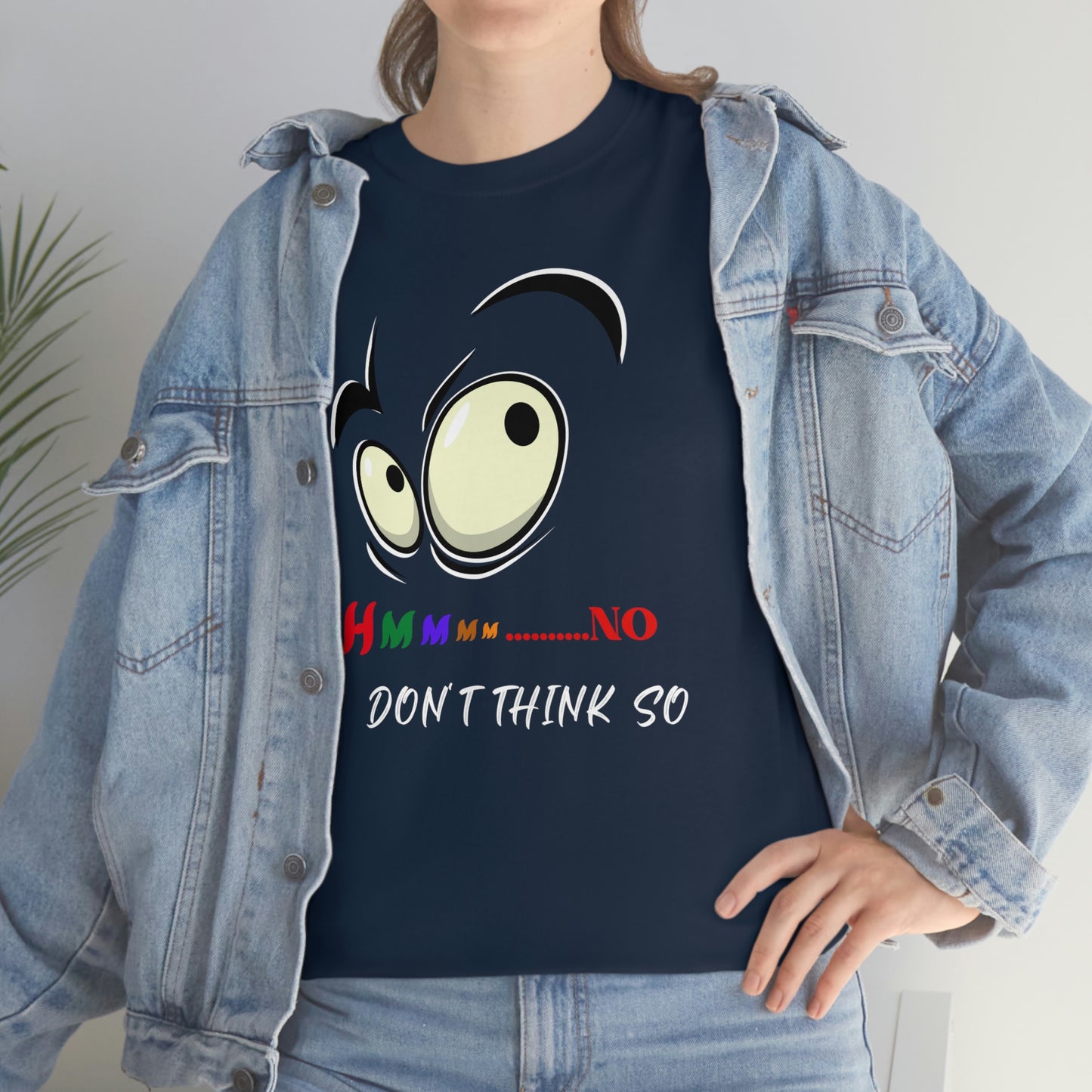 Hmmm... No I Don't Think So, Unisex Heavy Cotton Tee