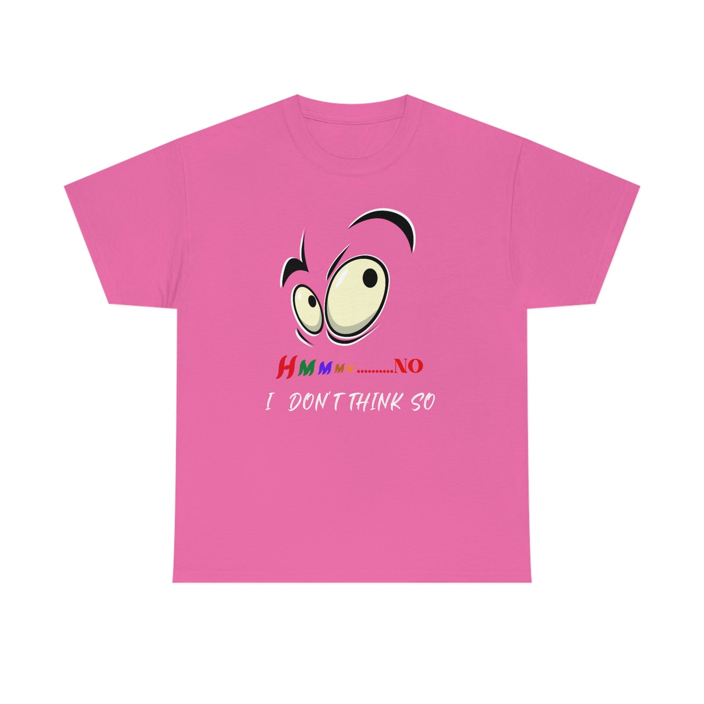 Hmmm... No I Don't Think So, Unisex Heavy Cotton Tee