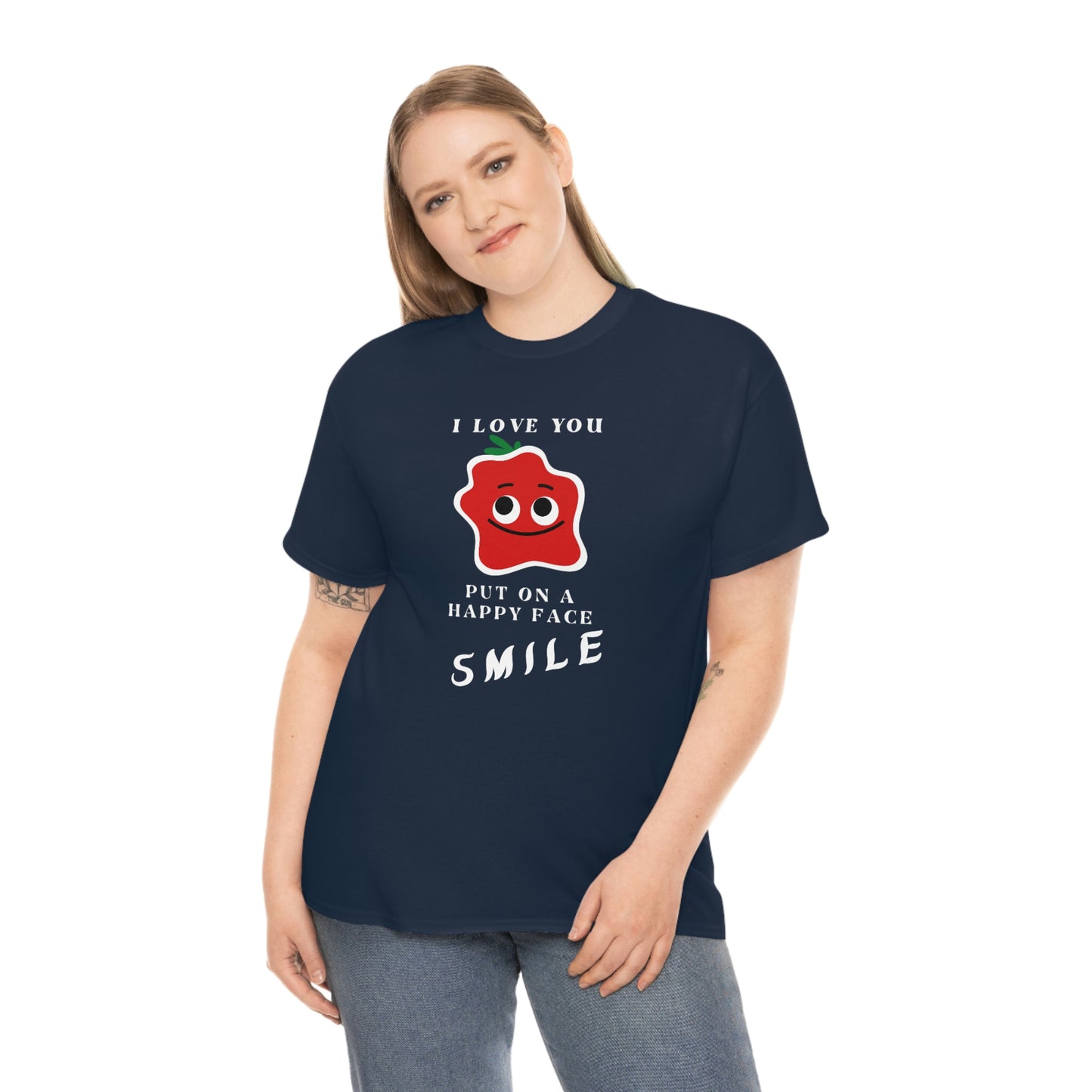 I Love You, Put On A Happy Face, Smile Unisex Heavy Cotton Tee