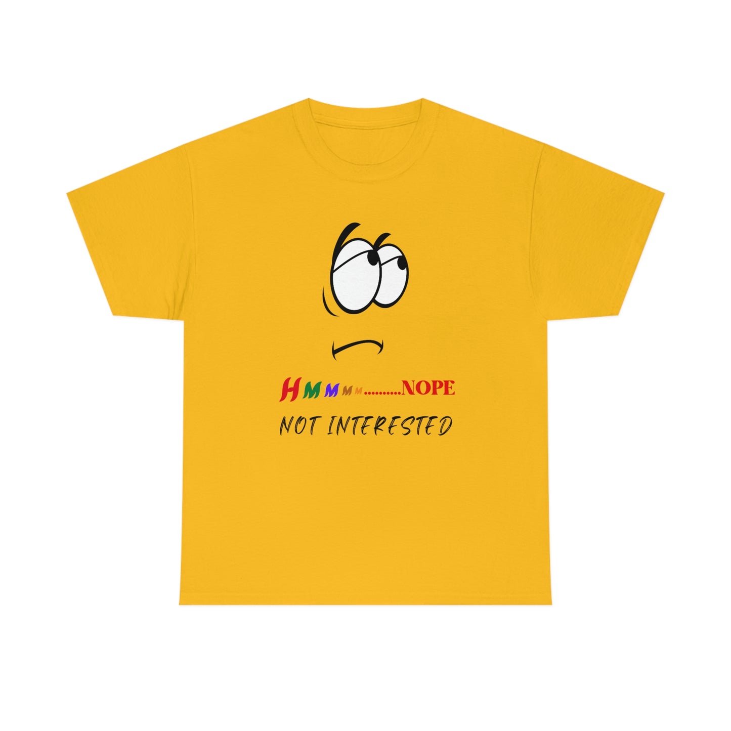 Hmmm... Nope, Not Interested, Unisex Heavy Cotton Tee