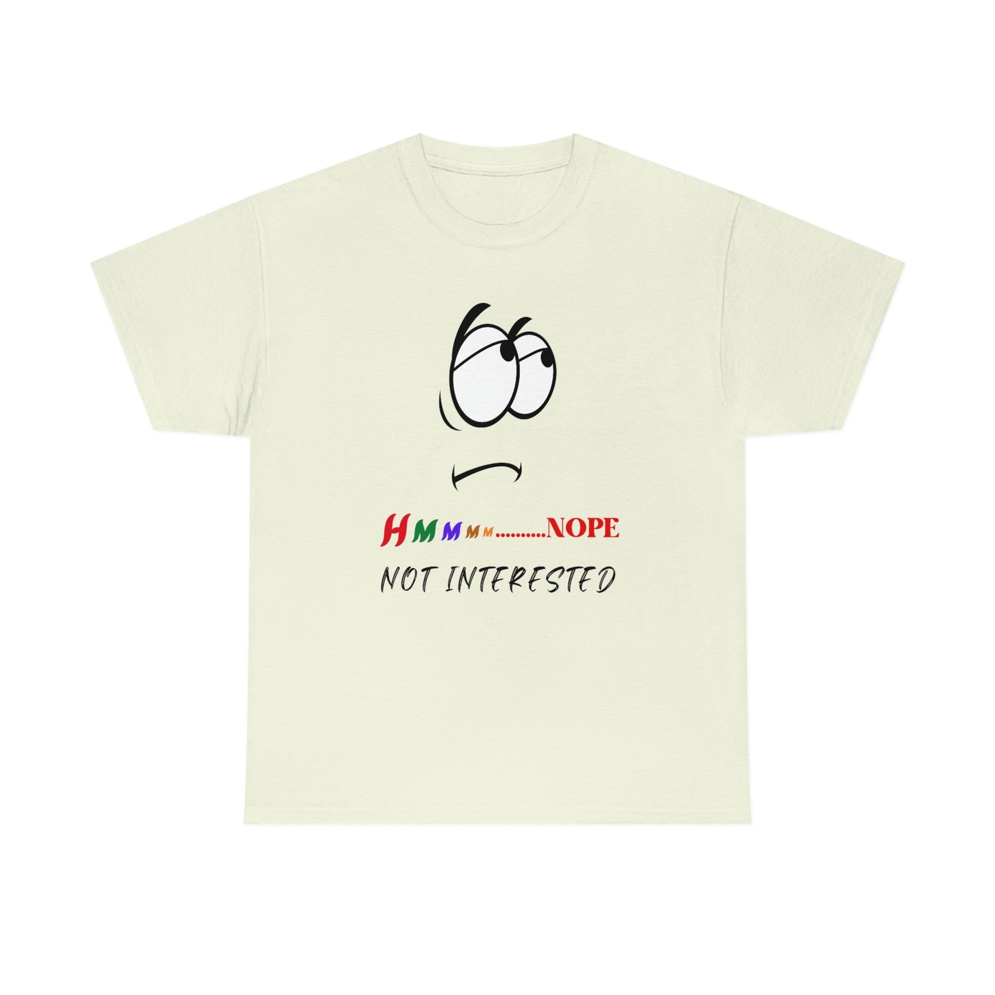 Hmmm... Nope, Not Interested, Unisex Heavy Cotton Tee