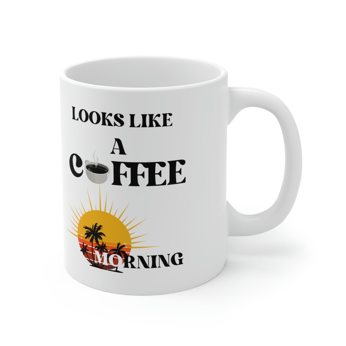 Looks Like A Coffee Morning Ceramic Mugs (11oz\15oz\20oz)