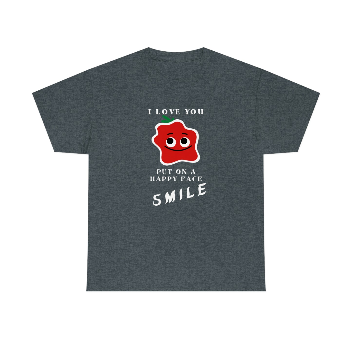 I Love You, Put On A Happy Face, Smile Unisex Heavy Cotton Tee