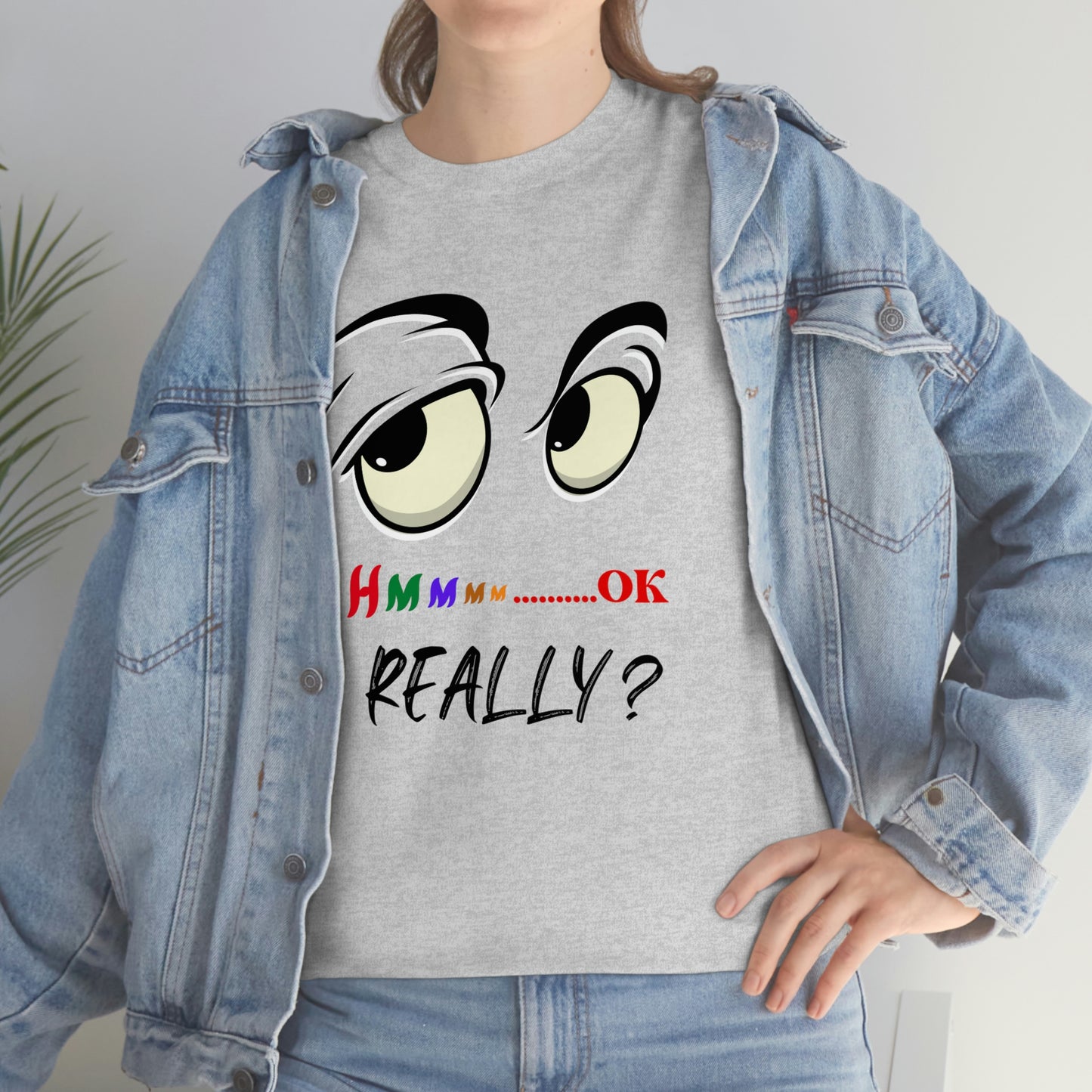 Hmmm OK....... Really? Unisex Heavy Cotton Tee