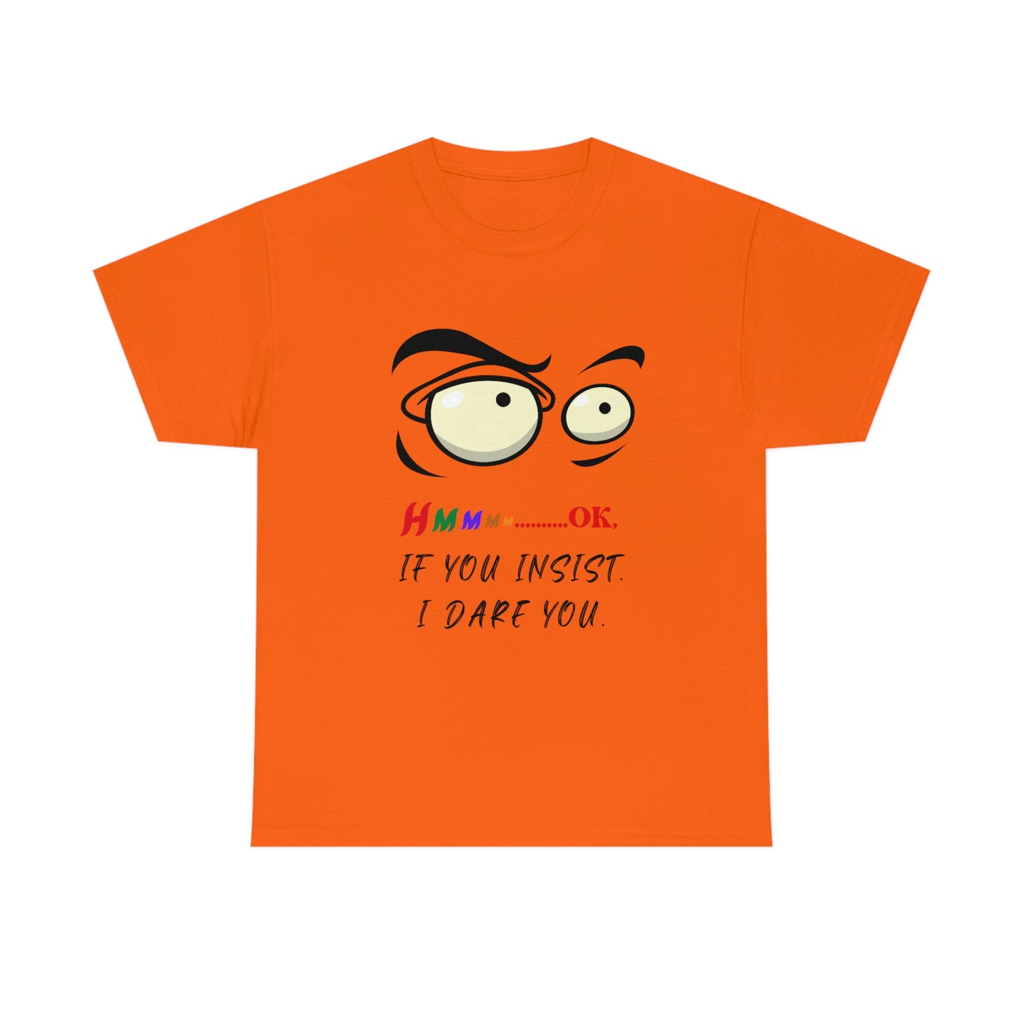 Hmmm...OK, If You Insist. I Dare You Unisex Heavy Cotton Tee