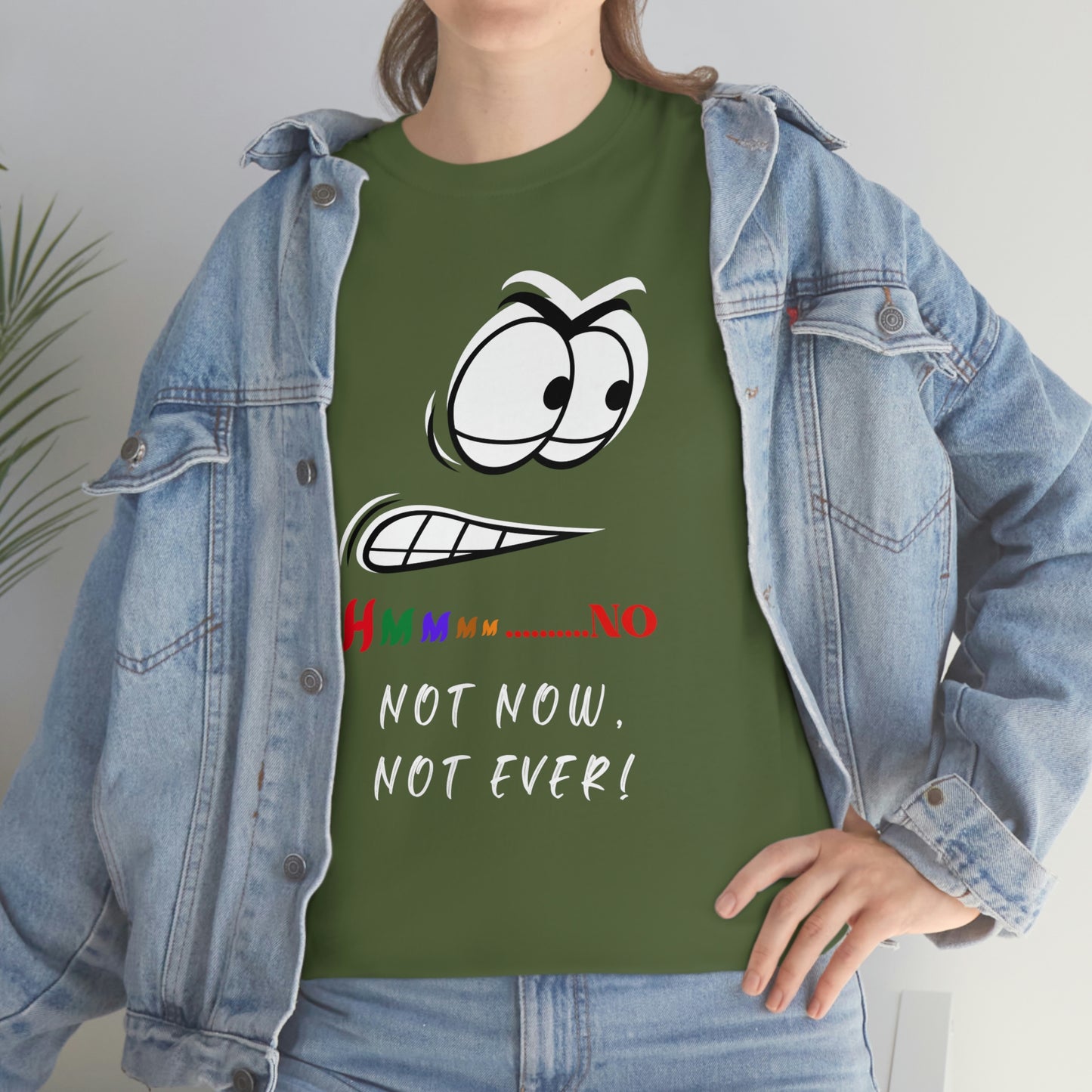 Hmmm... Not Now Not Ever Unisex Heavy Cotton Tee