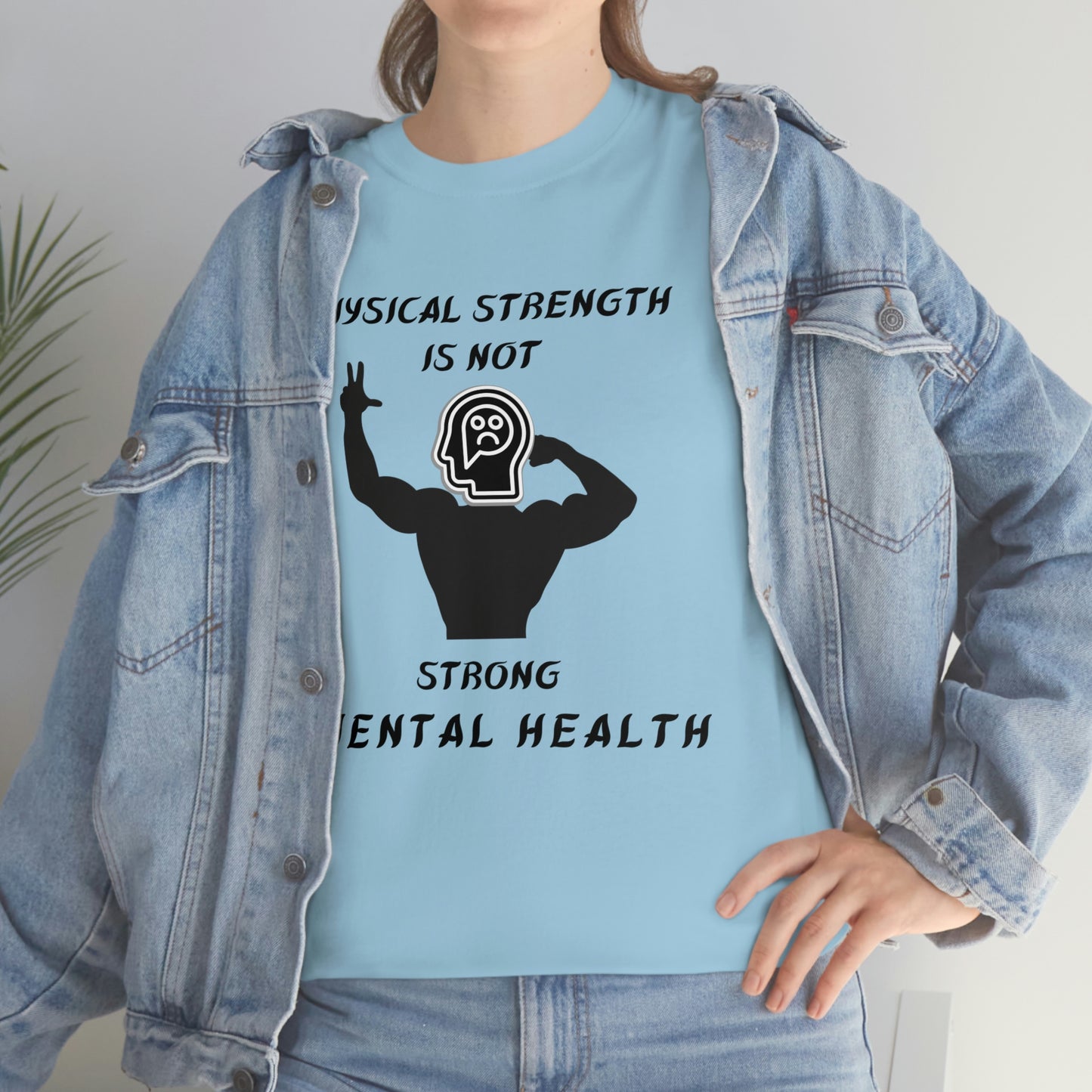 Physical Strength Is Not Strong Mental Health Unisex Heavy Cotton Tee