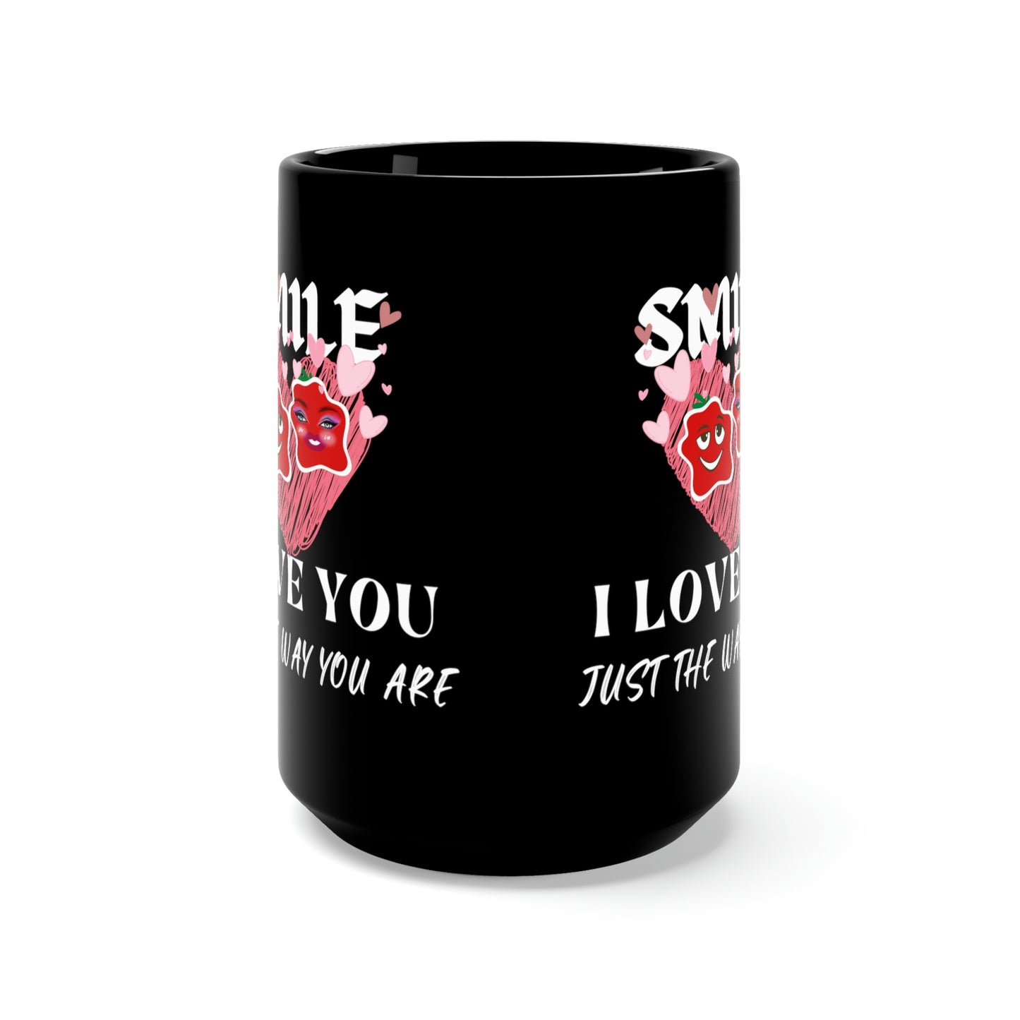 Smile, I Love You Just The Way You Are Black Mug 15oz