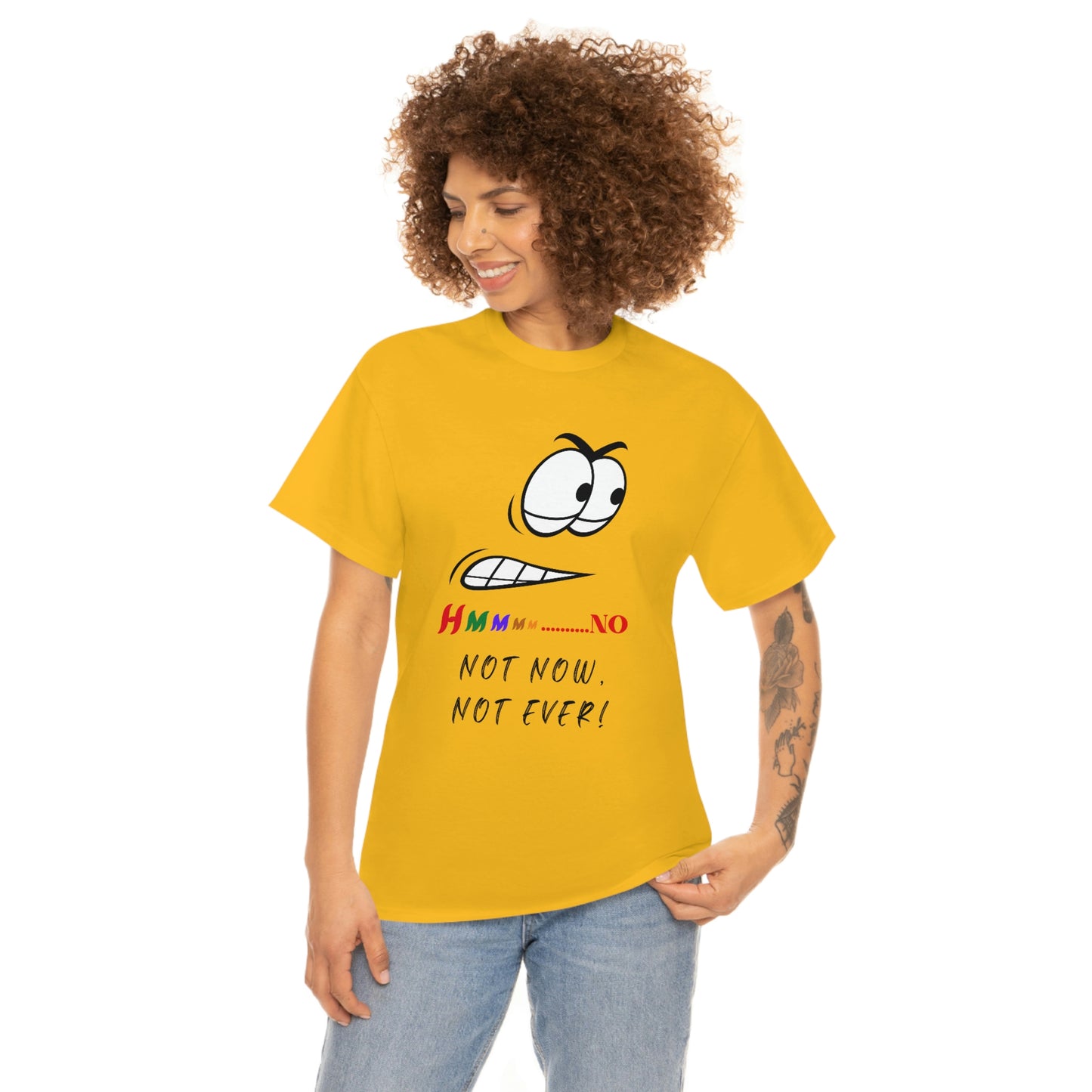 Hmmm... No, Not Now Not Ever Unisex Heavy Cotton Tee