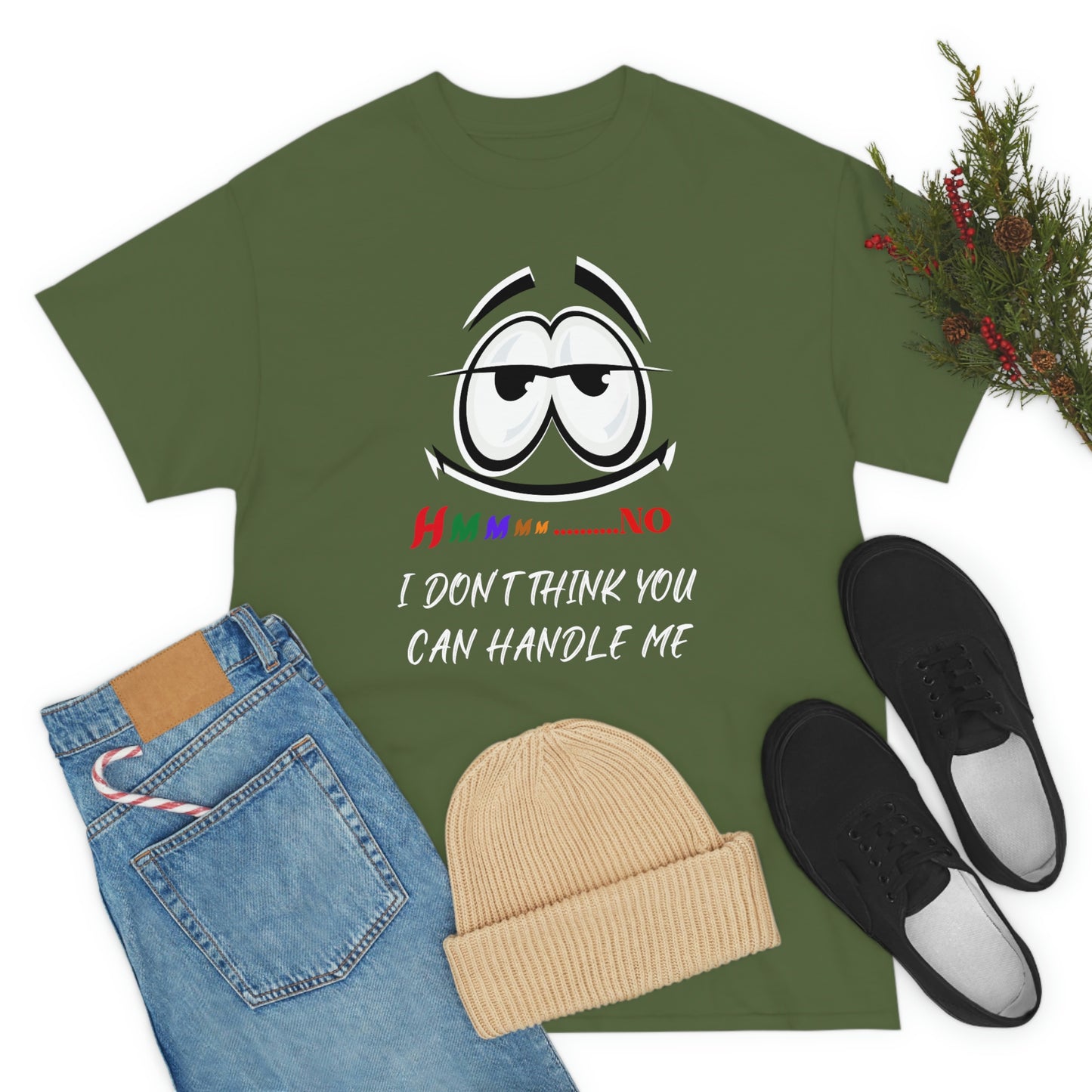 Hmmm... I Don't Think You Can Handle Me, Unisex Heavy Cotton Tee