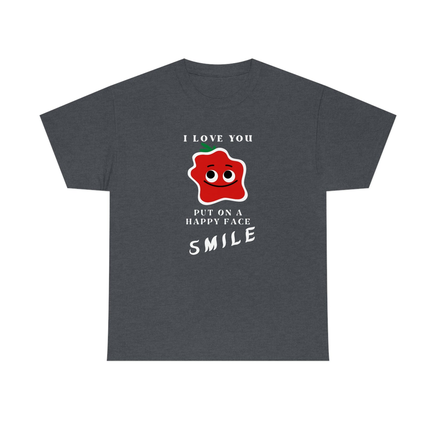 I Love You, Put On A Happy Face, Smile Unisex Heavy Cotton Tee