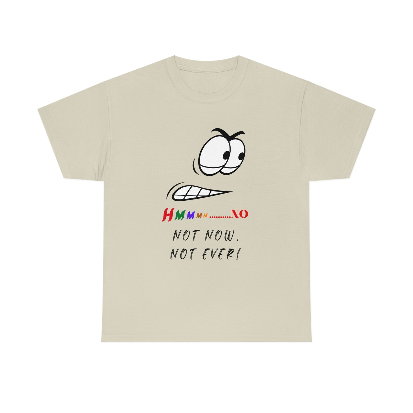 Hmmm... No, Not Now Not Ever Unisex Heavy Cotton Tee