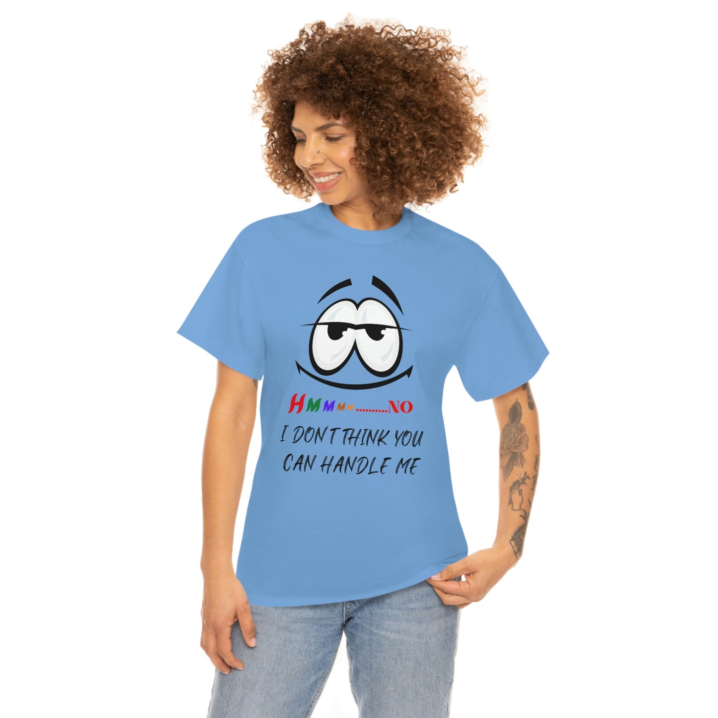 Hmmm... I Don't Think You Can Handle Me, Unisex Heavy Cotton Tee