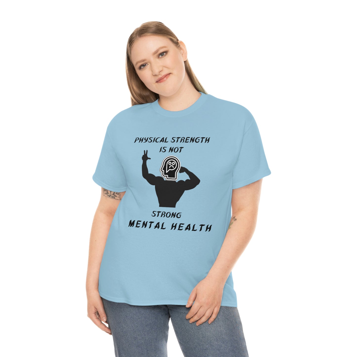 Physical Strength Is Not Strong Mental Health Unisex Heavy Cotton Tee