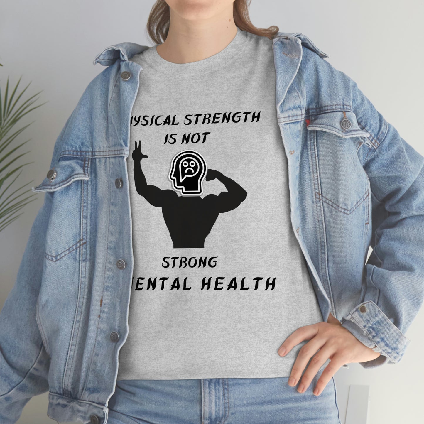 Physical Strength Is Not Strong Mental Health Unisex Heavy Cotton Tee