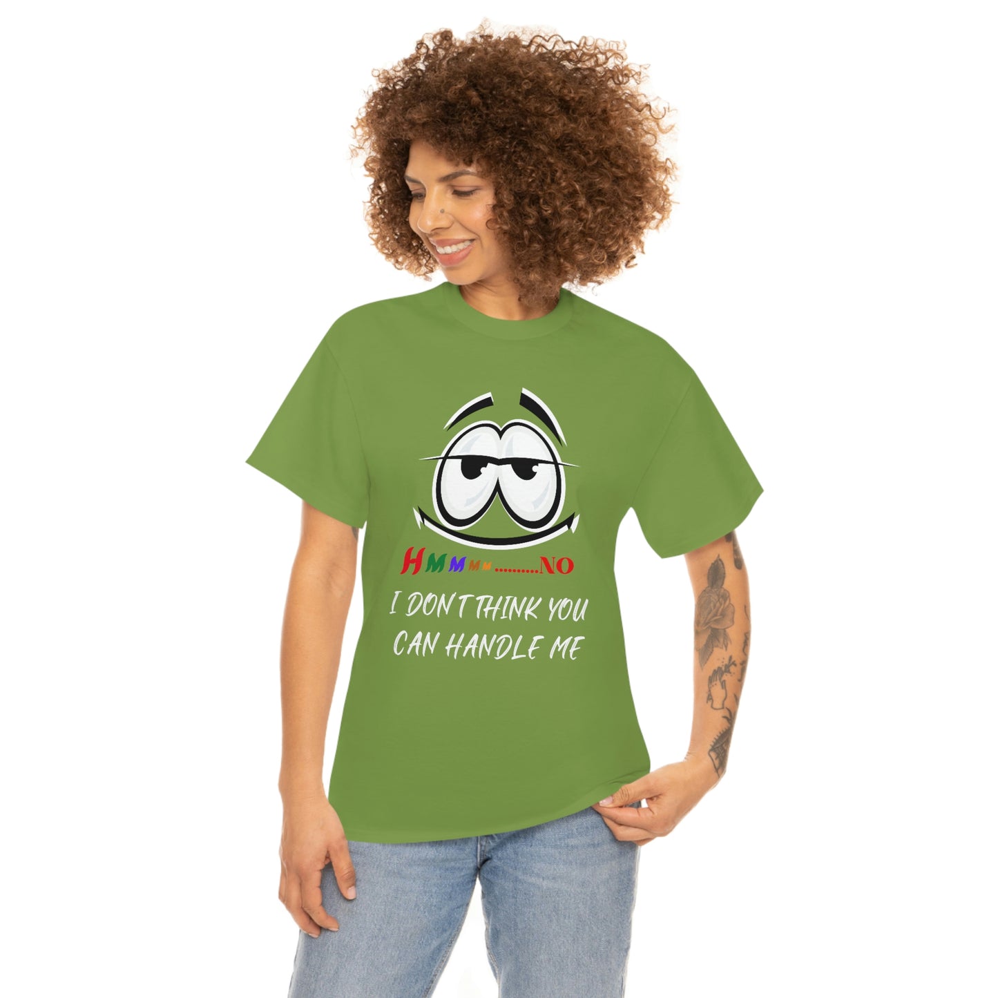 Hmmm... I Don't Think You Can Handle Me, Unisex Heavy Cotton Tee