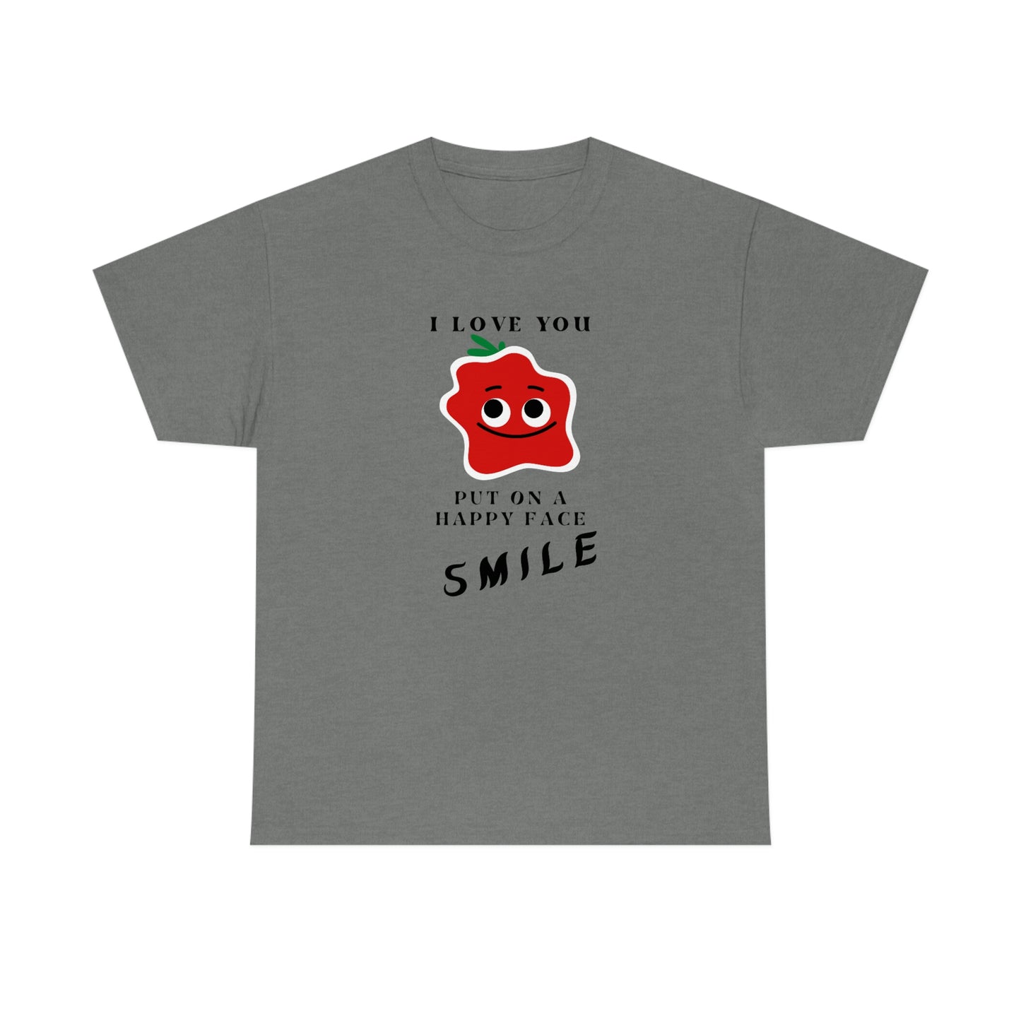 I Love You, Put On A Happy Face, Smile Unisex Heavy Cotton Tee