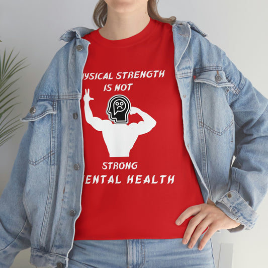 Physical Strength Is Not Strong Mental Health Unisex Heavy Cotton Tee