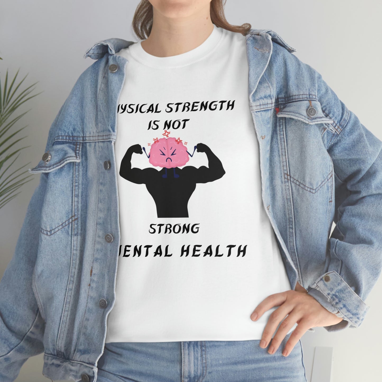 Physical Strength Is Not Strong Mental Health Unisex Heavy Cotton Tee