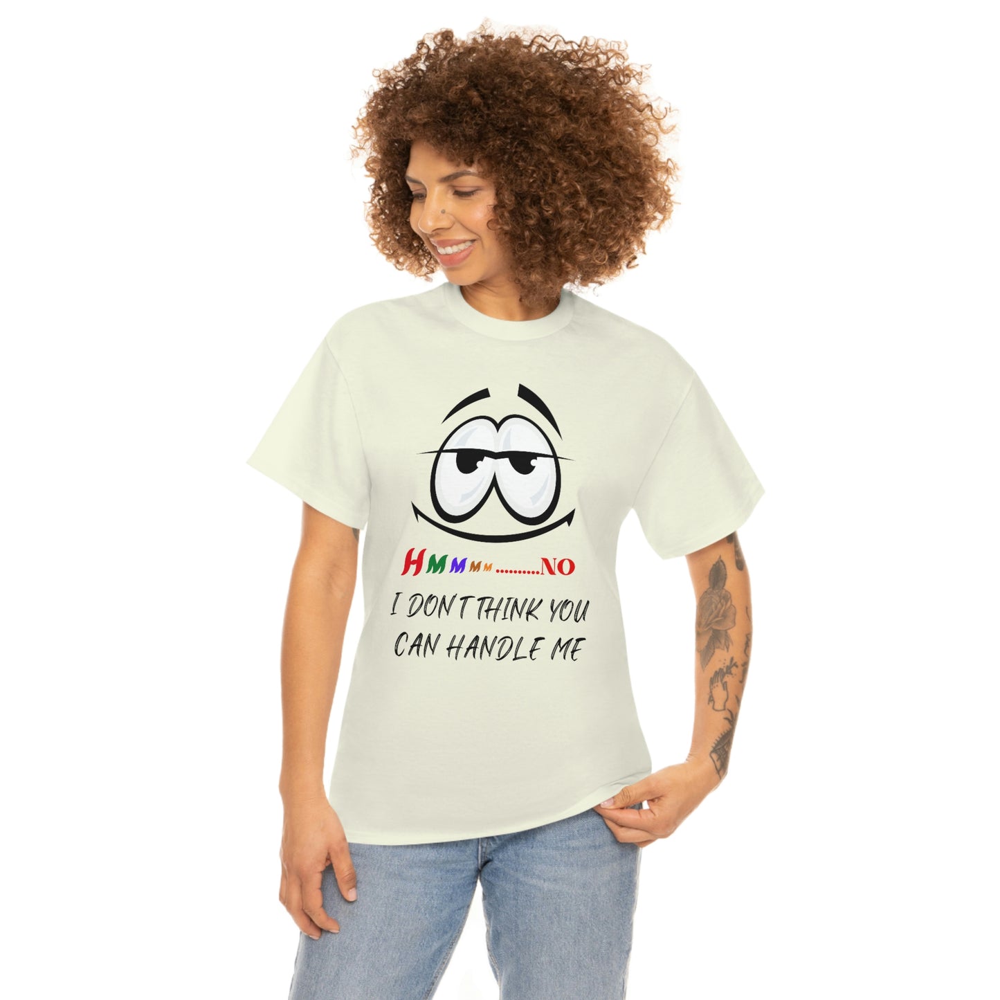 Hmmm... I Don't Think You Can Handle Me, Unisex Heavy Cotton Tee