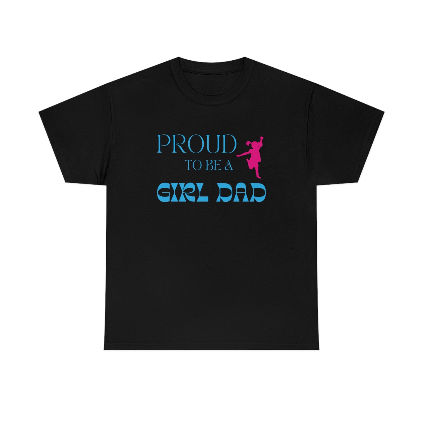 Proud To Be A Girl Dad Heavy Cotton Tee