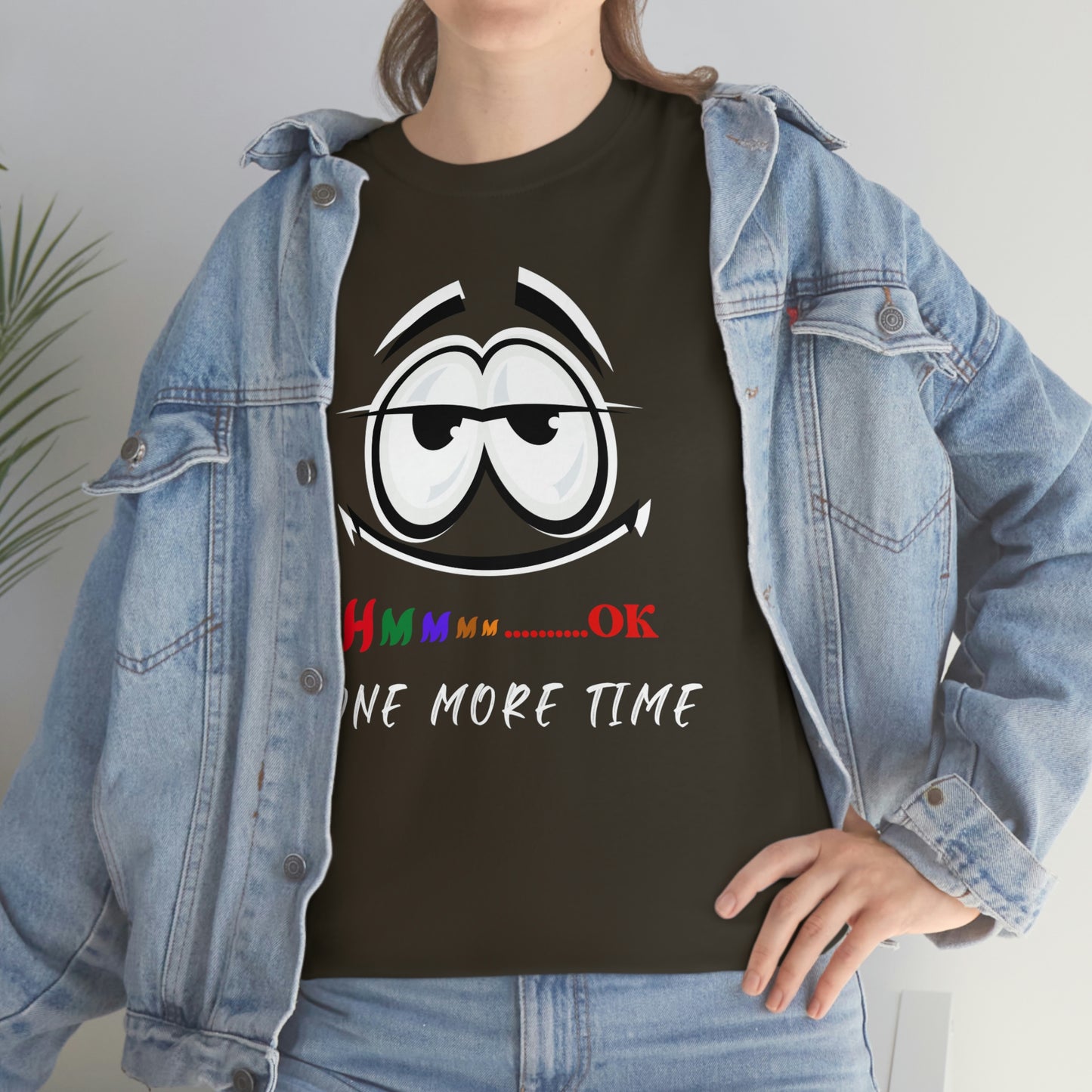 Hmmm... OK, One More Time Unisex Heavy Cotton Tee