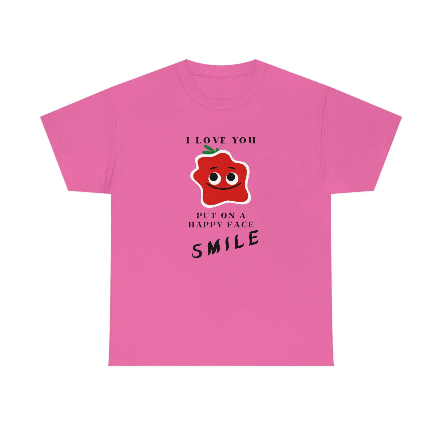 I Love You, Put On A Happy Face, Smile Unisex Heavy Cotton Tee