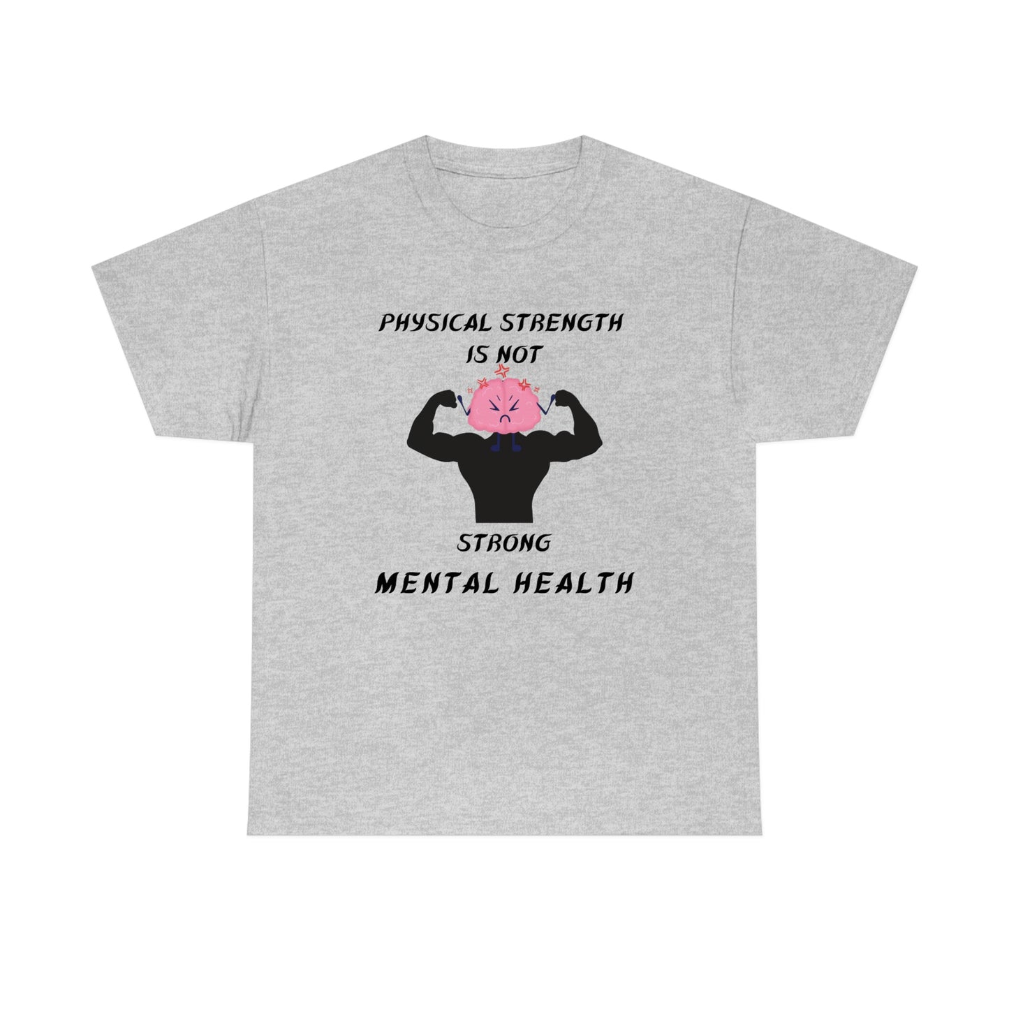 Physical Strength Is Not Strong Mental Health Unisex Heavy Cotton Tee