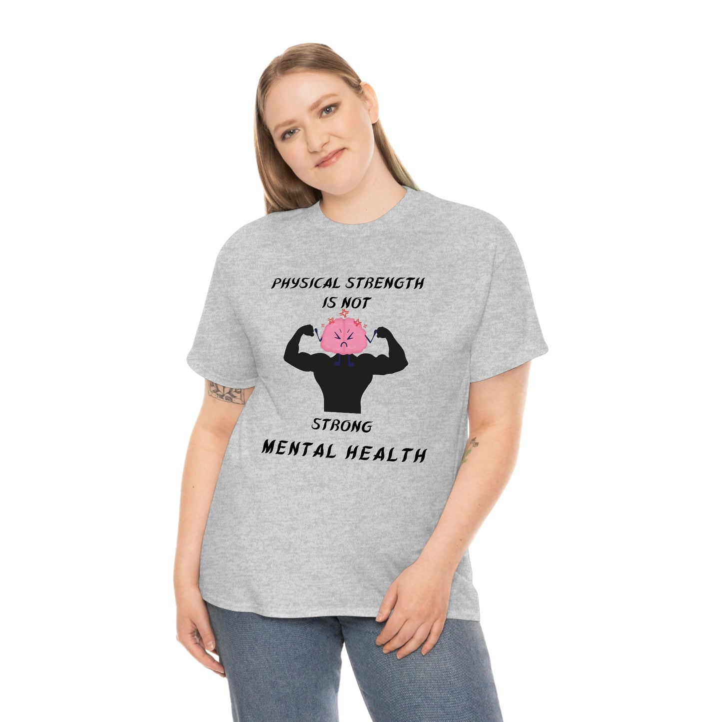 Physical Strength Is Not Strong Mental Health Unisex Heavy Cotton Tee